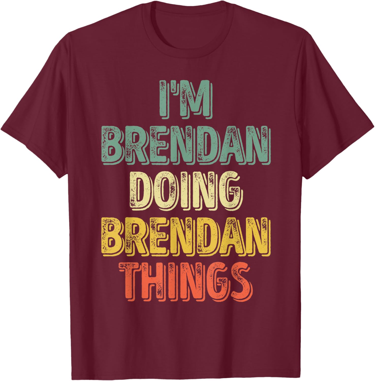 I'm Brendan Doing Brendan Things Shirt Personalized Name T-Shirt - T-Shirt | Maroon