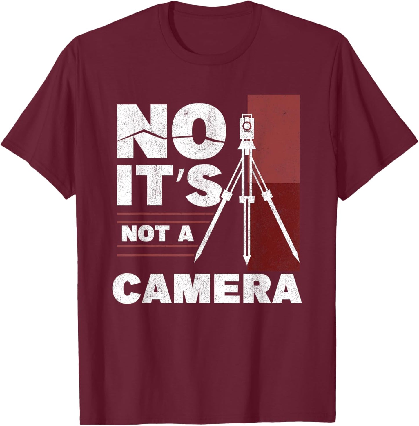 No It's Not A Camera Surveying Engineer Tripod Land Surveyor T-Shirt - T-Shirt | Maroon