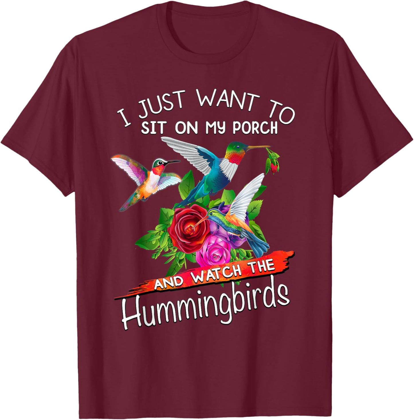 I Just Want To Sit On My Porch And Watch Hummingbirds T-Shirt - T-Shirt | Maroon