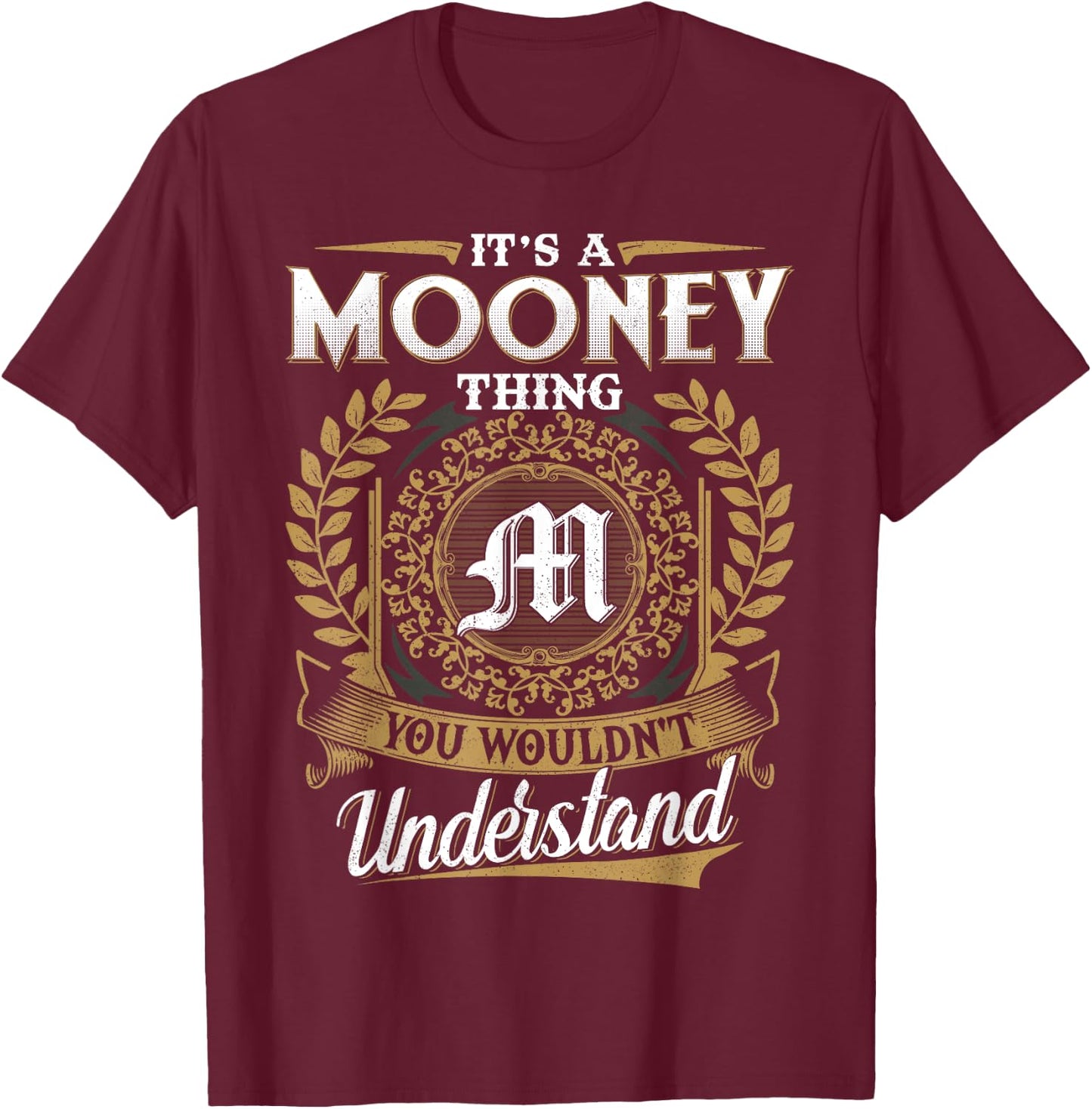 It's A MOONEY Thing You Wouldn't Understand Name Classic T-Shirt - T-Shirt | Maroon