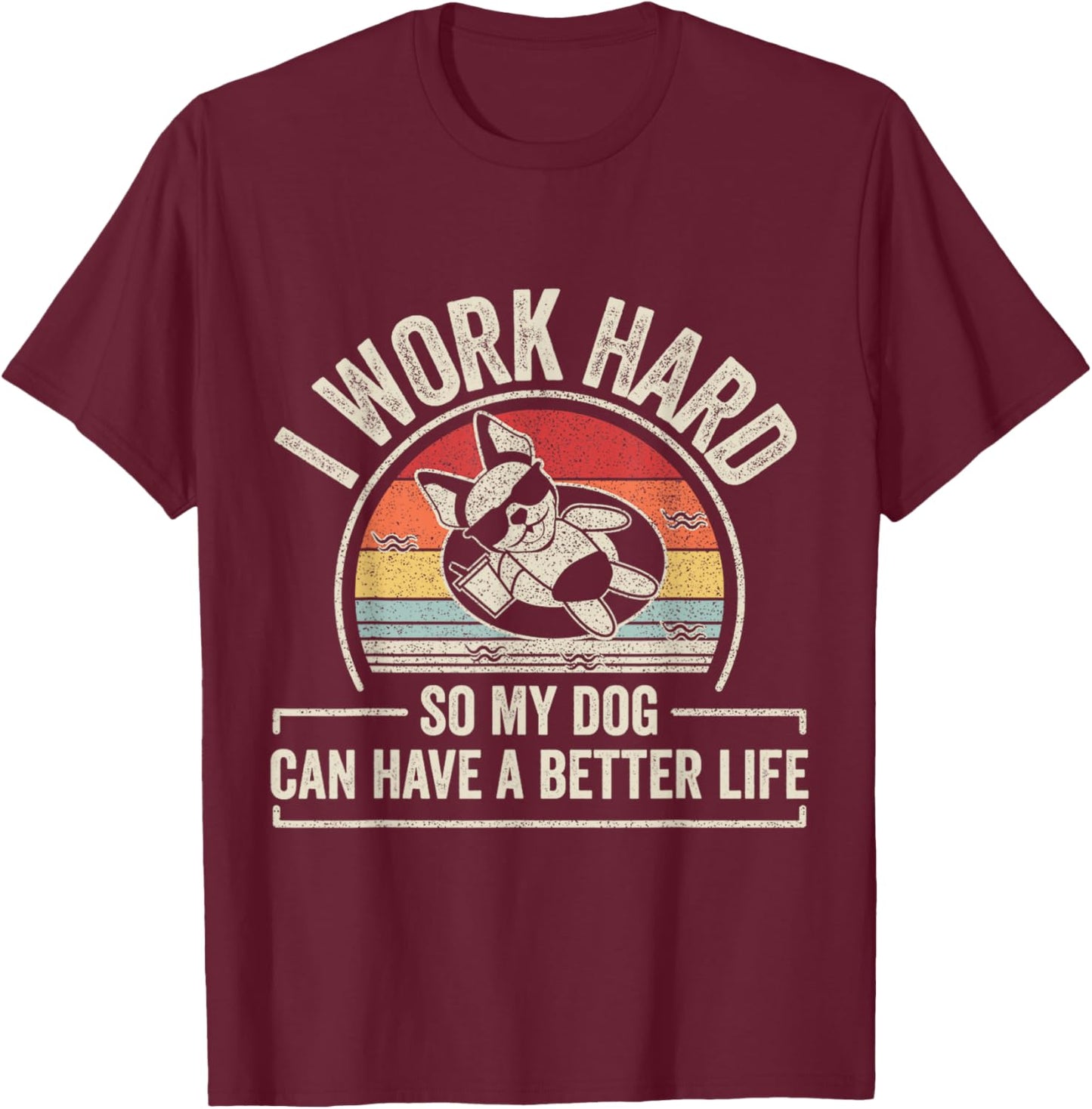 Retro I Work Hard So My Dog Can Have A Better Life Dog Lover T-Shirt - T-Shirt | Maroon