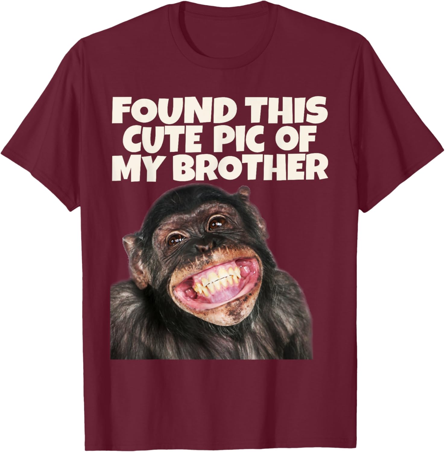 Found This Cute Pic Of My Brother, Funny Monkey Face T-Shirt - T-Shirt | Maroon