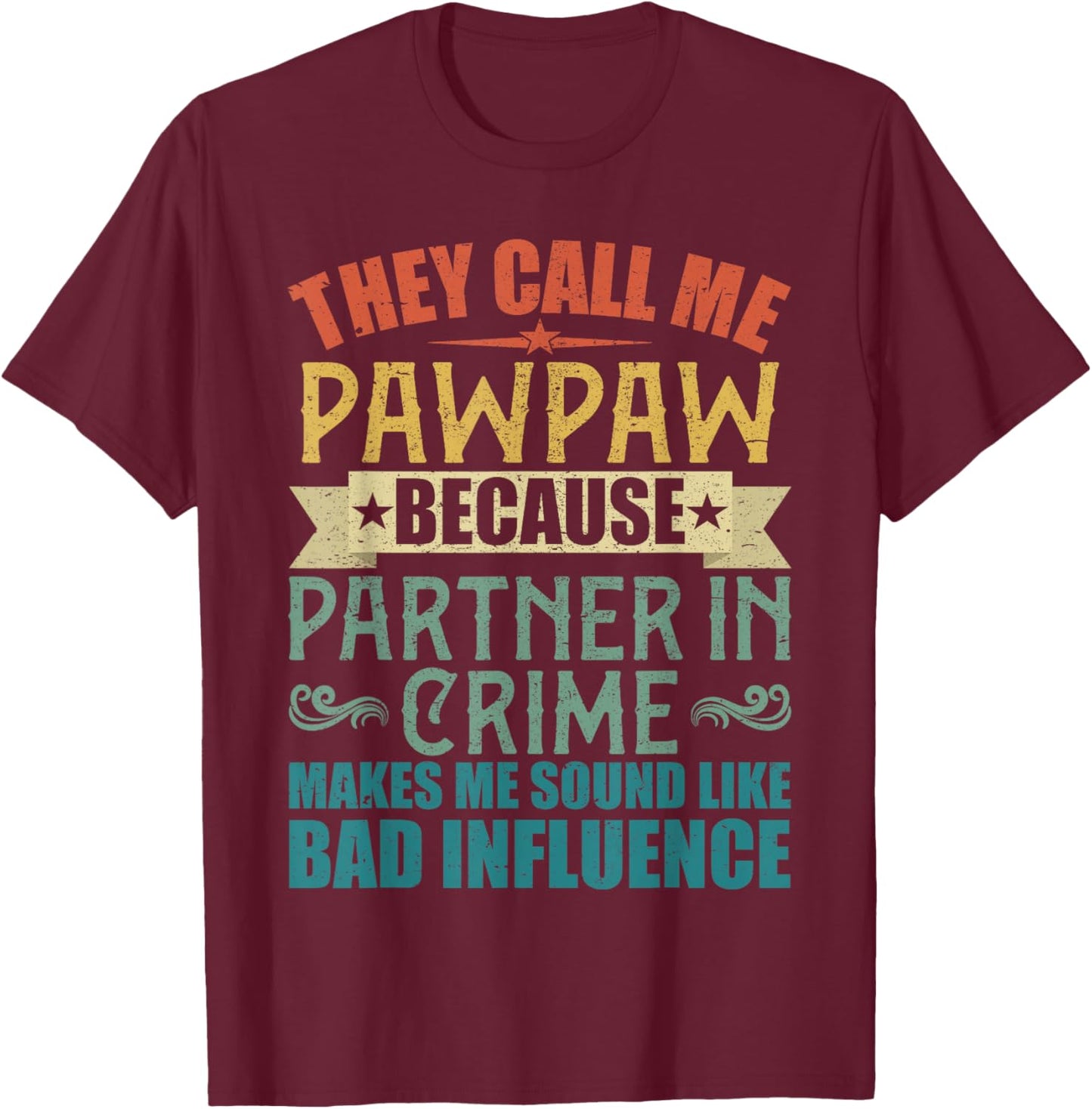 They Call Me Pawpaw Because Partner in Crime Shirt T-Shirt - T-Shirt | Maroon