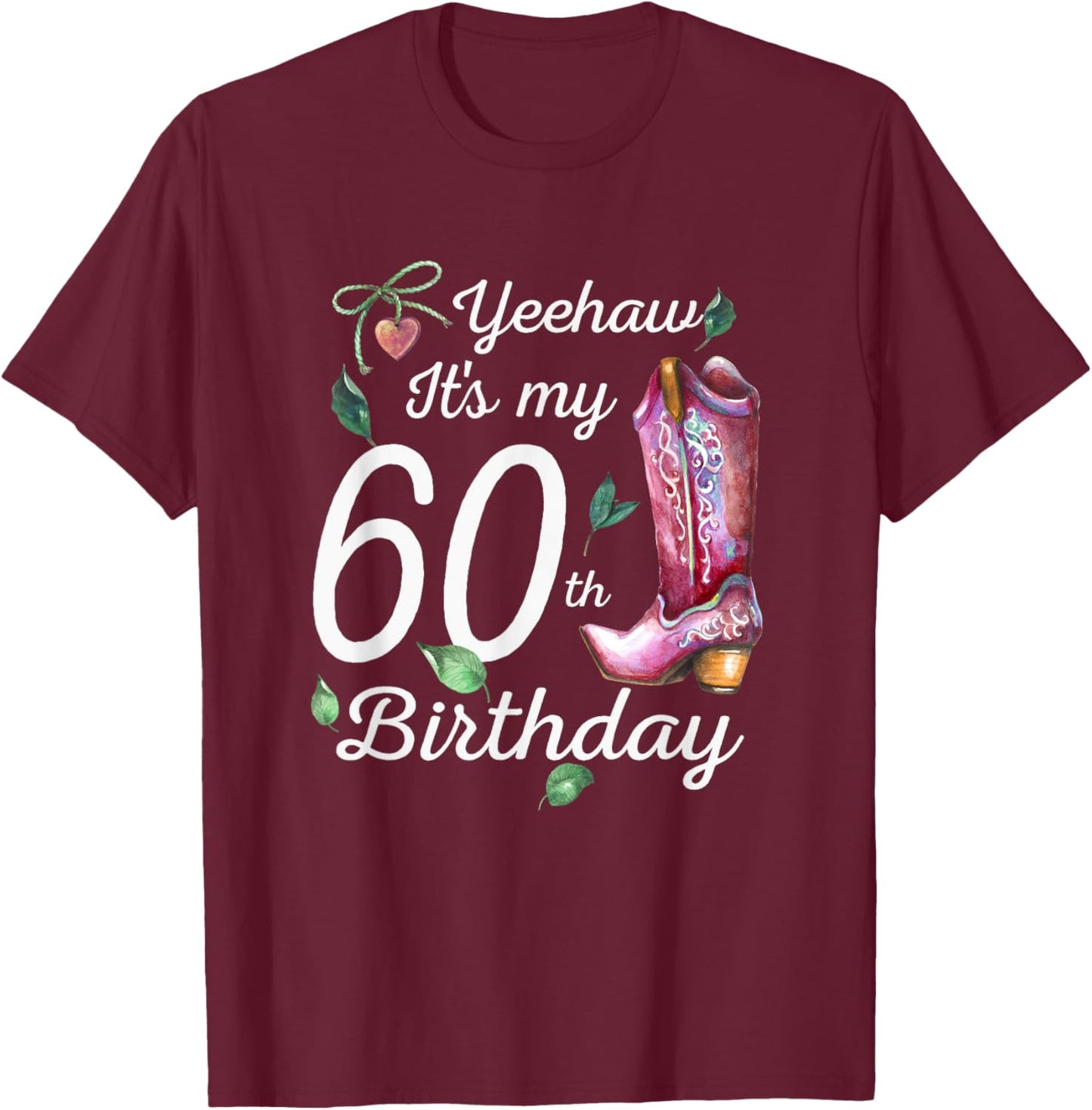 Yeehaw Its My 60th Birthday 60 Year Old Gift Country Cowgirl T-Shirt - T-Shirt | Maroon