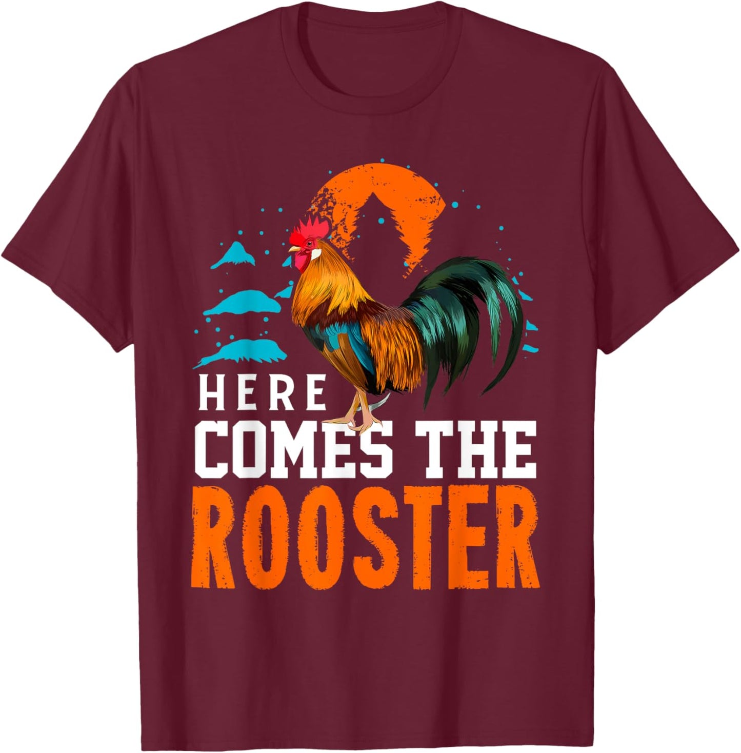 Here Comes The Rooster Shirt Chicken Lady Shirt Rooster T-Shirt - T-Shirt | Maroon