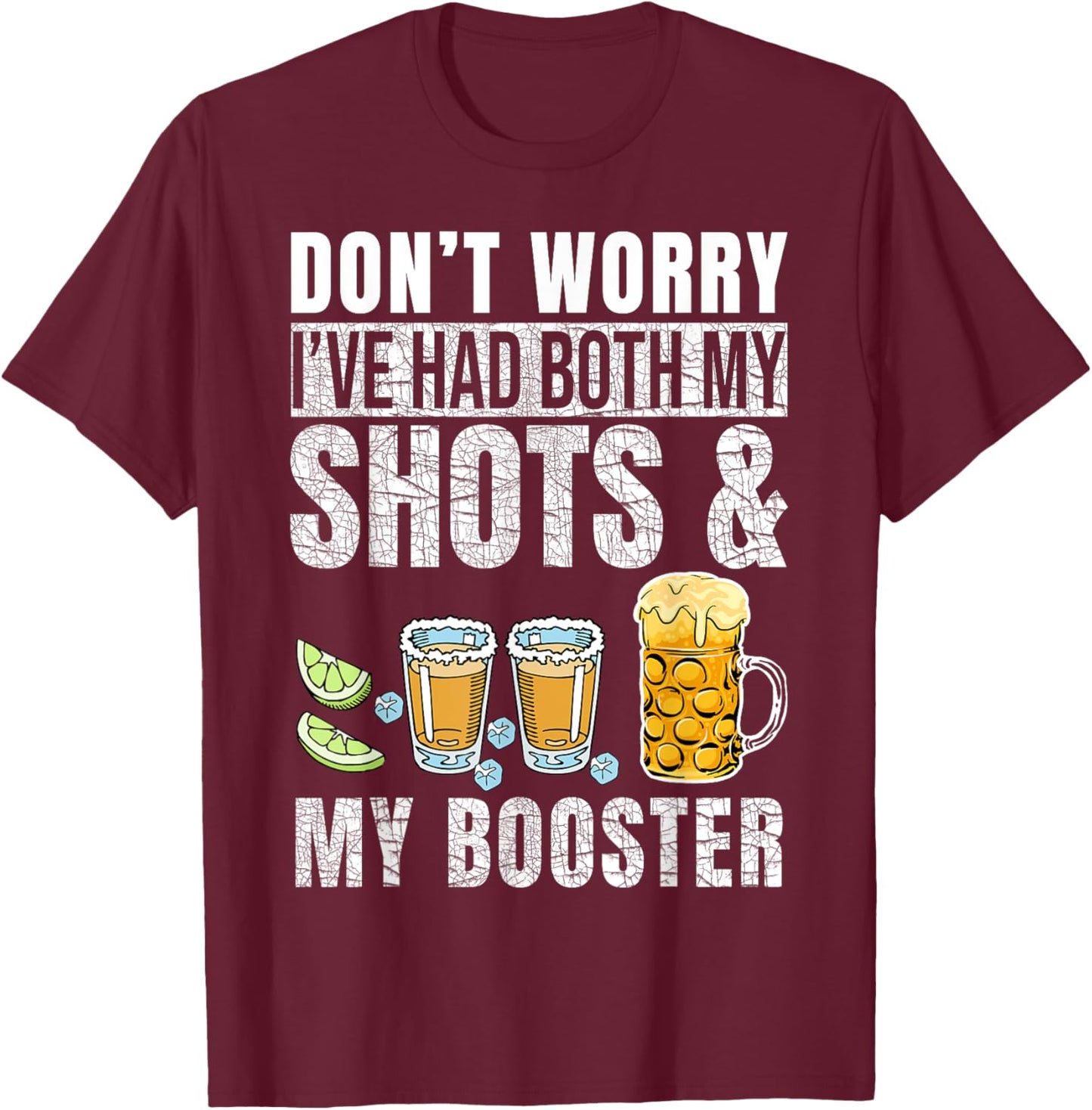 Don't worry I've had both my shots and booster Funny Drinks T-Shirt - T-Shirt | Maroon