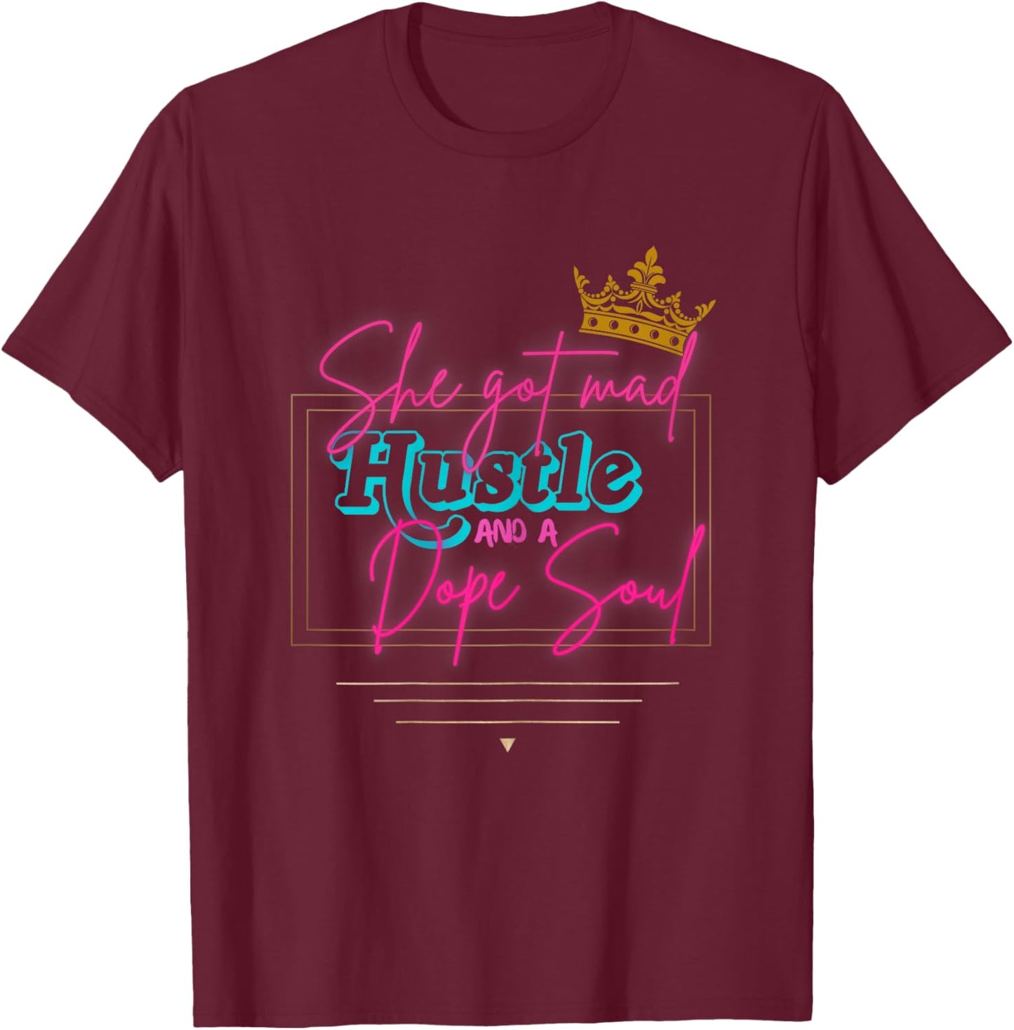 Novelty She got mad Hustle and a dope Soul. T-Shirt - T-Shirt | Maroon