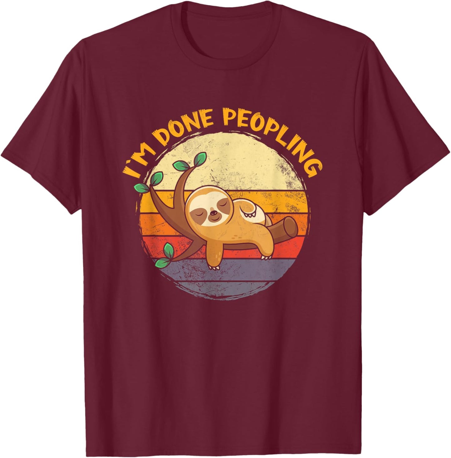 I'm Done Peopling Funny Sloth Lazy Peopling Too Peoply T-Shirt - T-Shirt | Maroon