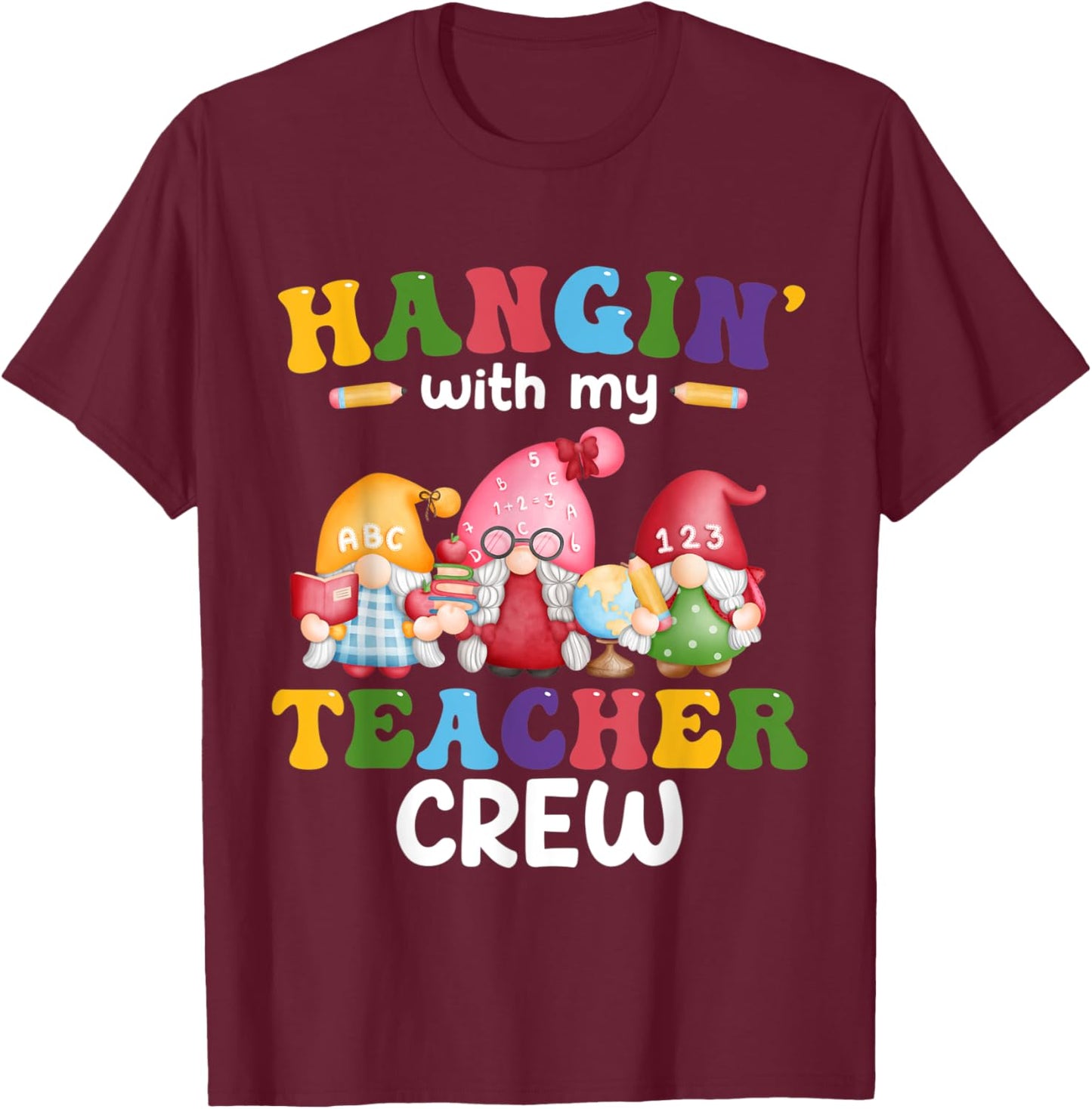 Hangin' With My Teacher Crew Gnomes First Day Of School T-Shirt - T-Shirt | Maroon