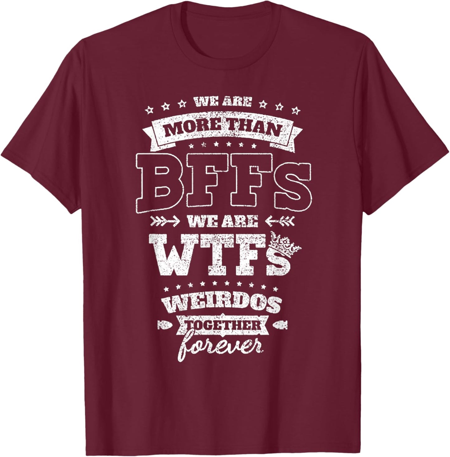 We Are More Than BFFs We Are WTFs T-Shirt - T-Shirt | Maroon