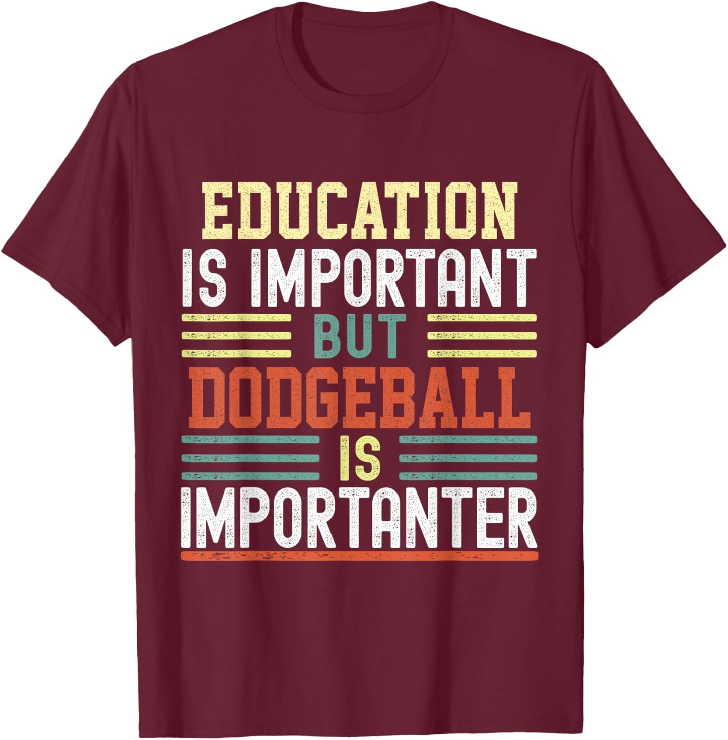 Education is Important but Dodgeball is Importanter Funny T-Shirt - T-Shirt | Maroon