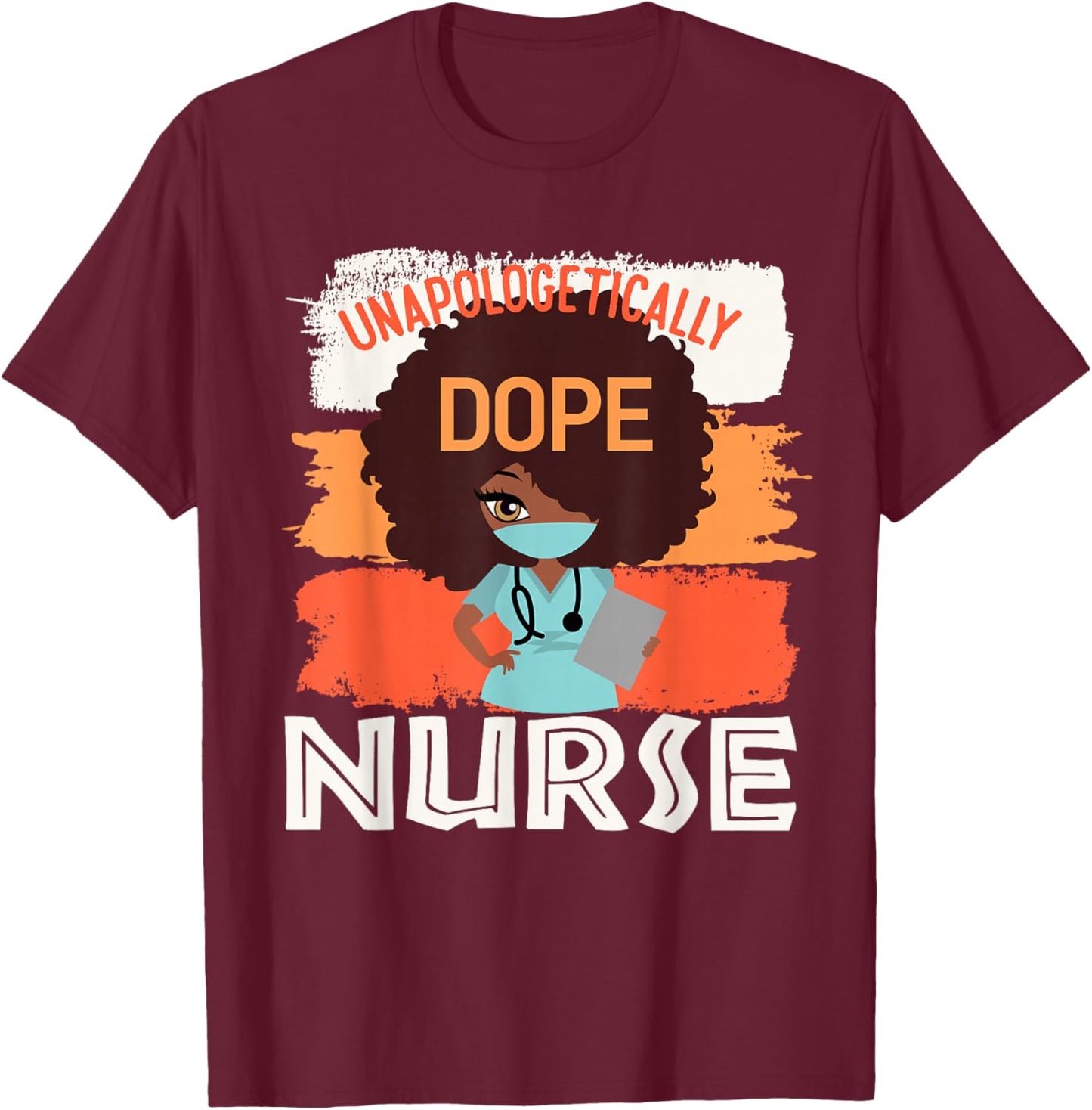 Black History Month Proud Black Unapologetically Dope Nurse T-Shirt - T-Shirt | Maroon