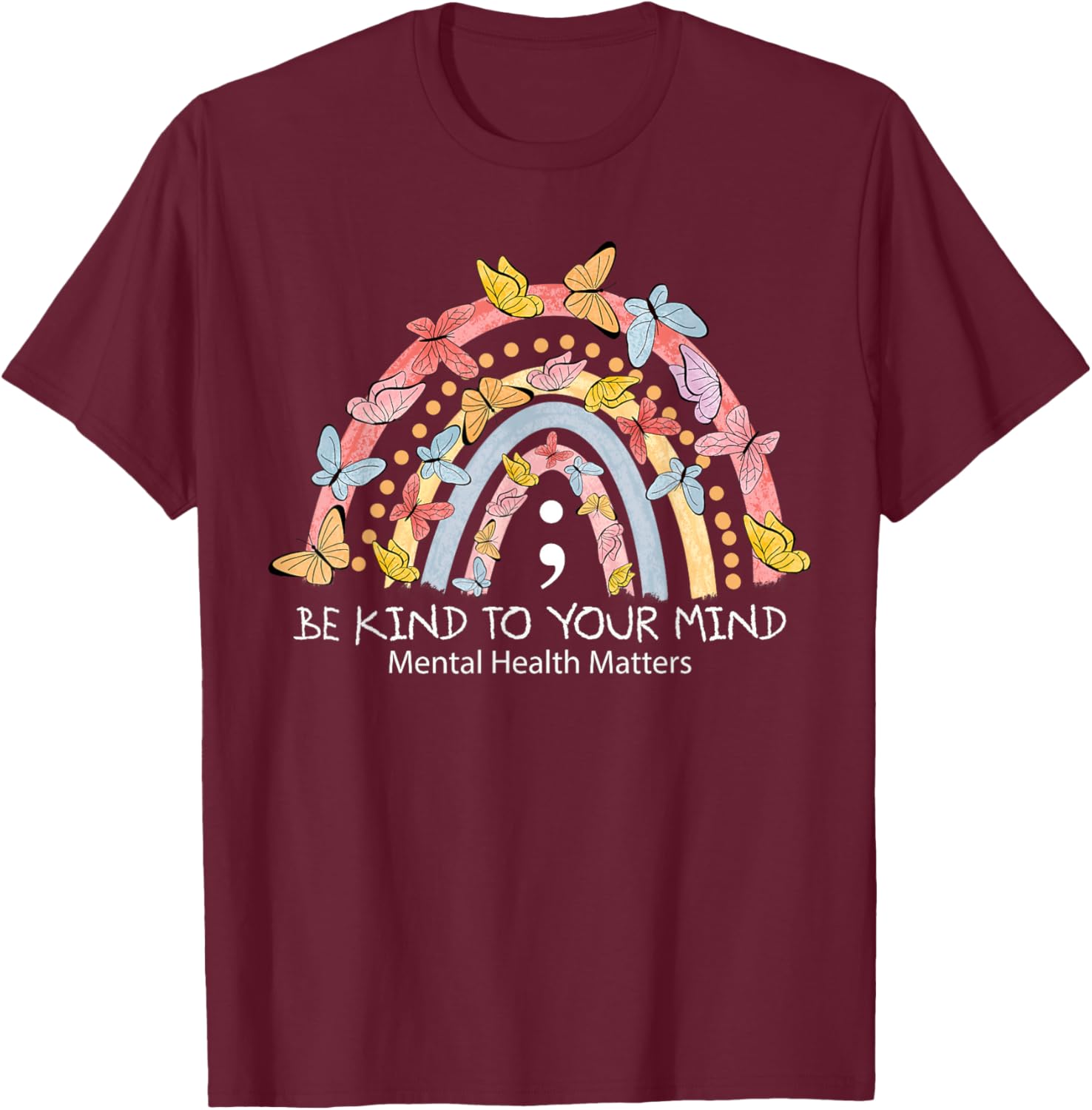 Rainbow Be Kind To Your Mind Mental Health Matters T-Shirt - T-Shirt | Maroon