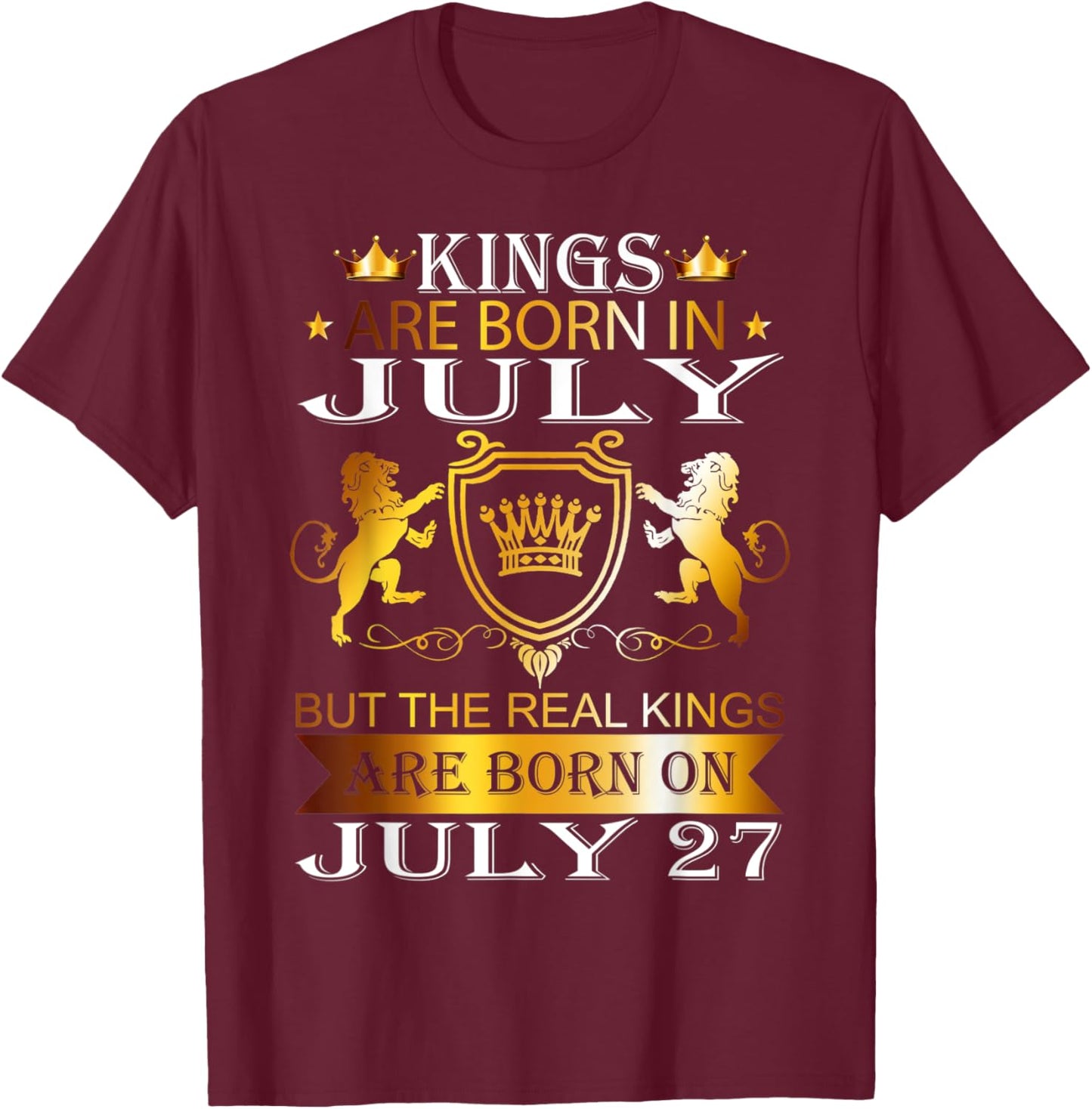 Kings Are Born On July 27th Birthday Bday Men Boy Kid T-Shirt - T-Shirt | Maroon