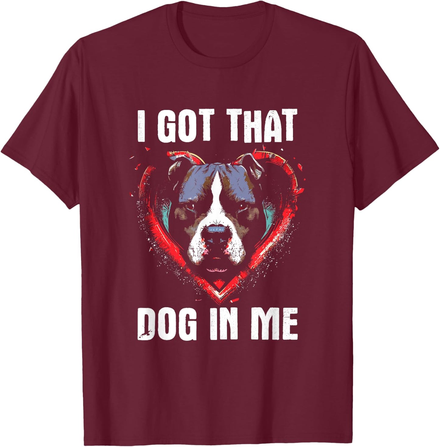 I Got That Dog In Me - Funny Dog Owner Lover Pitbull Meme T-Shirt - T-Shirt | Maroon