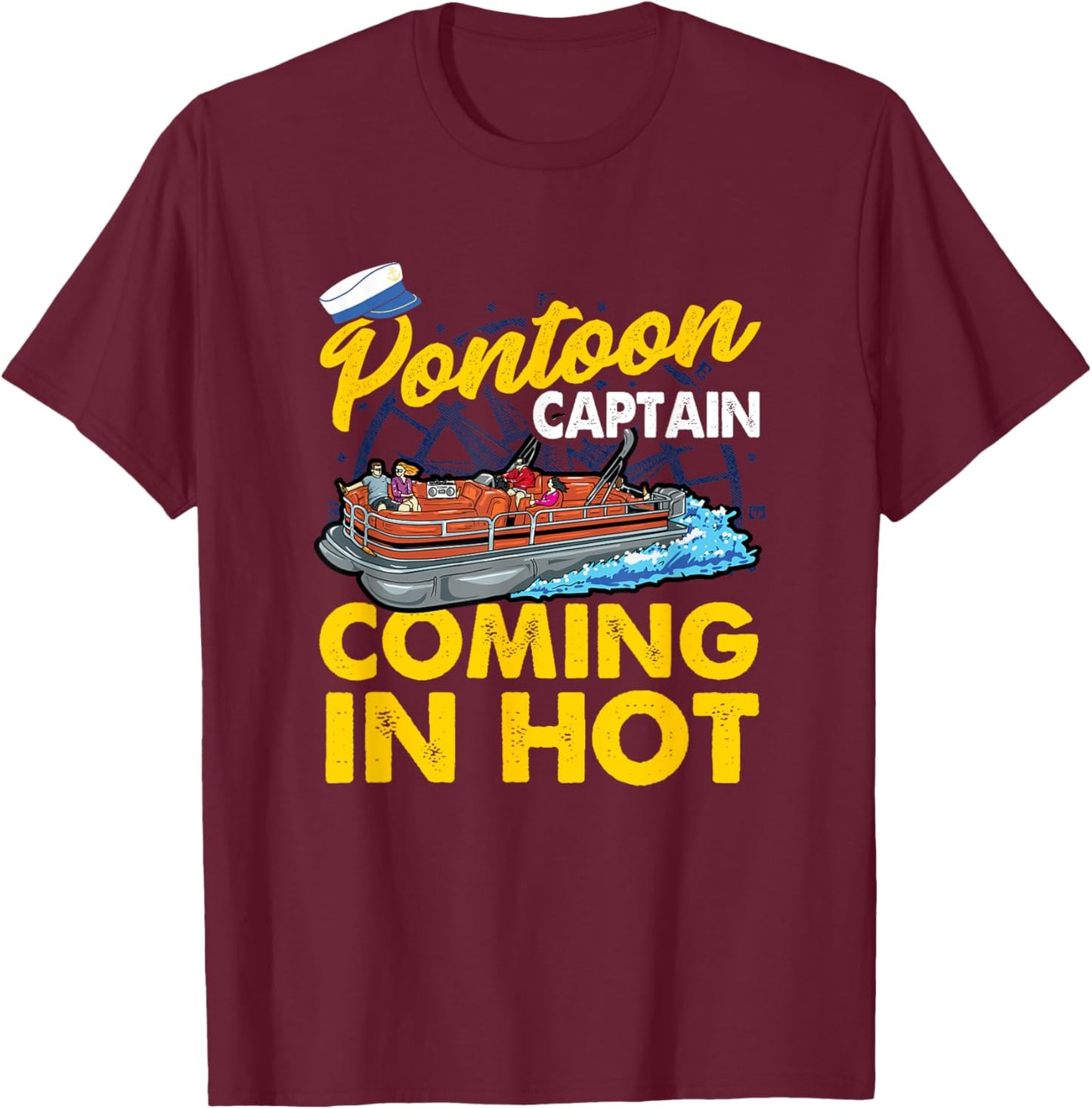 FUNNY Pontoon Captain COMING IN HOT T-Shirt - T-Shirt | Maroon