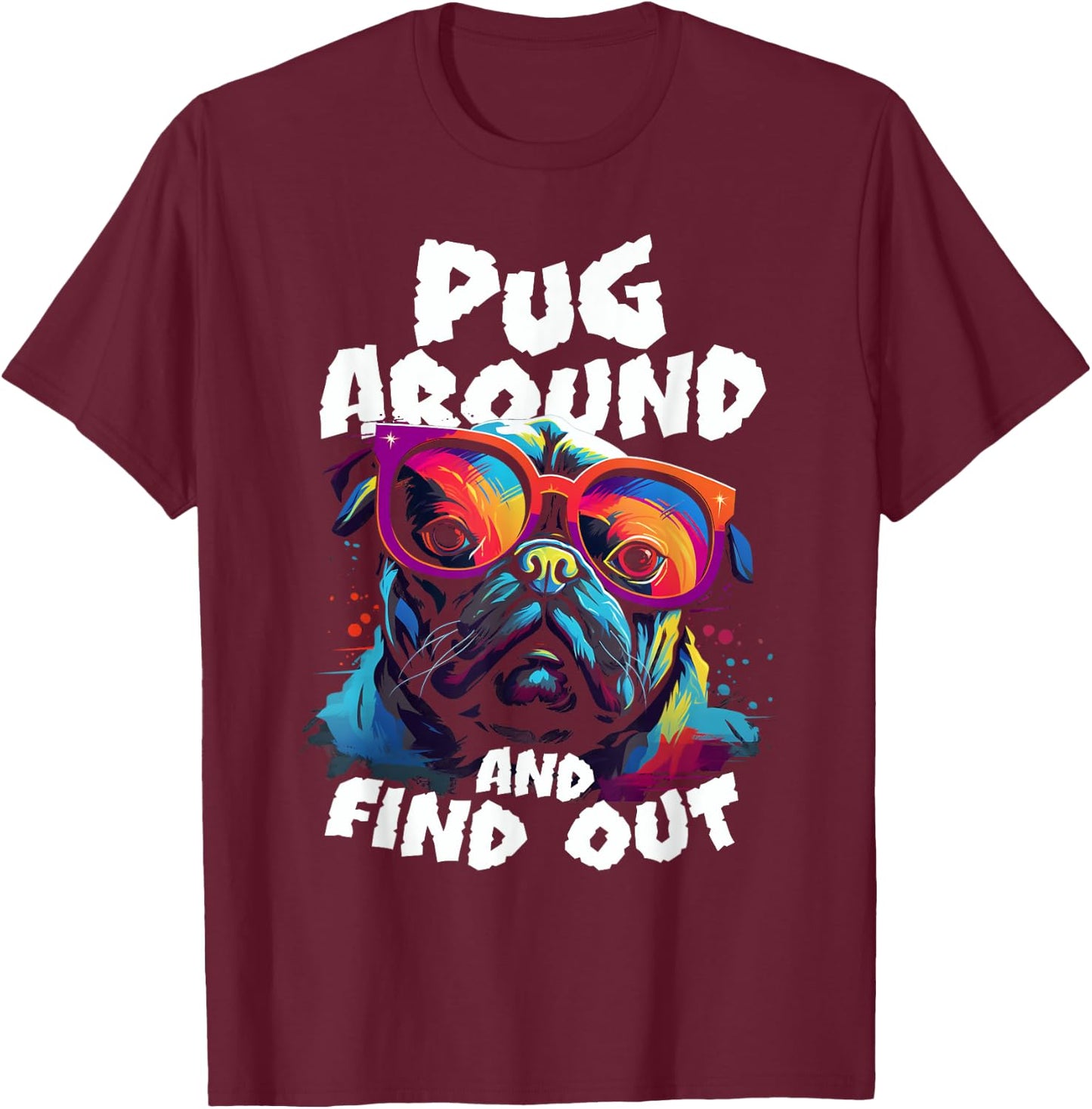 Pug Around and find out funny pug meme dog in glasses joke T-Shirt - T-Shirt | Maroon