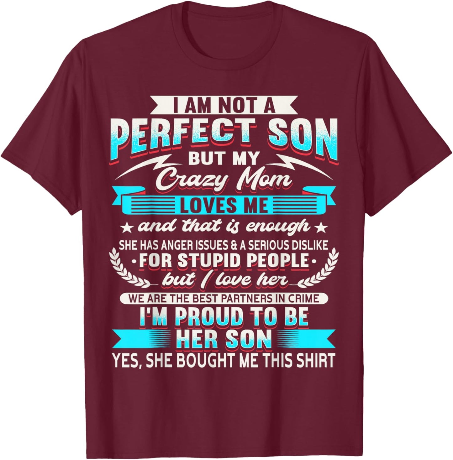 I Am Not A Perfect Son But My Crazy Mom Loves Me T-Shirt - T-Shirt | Maroon