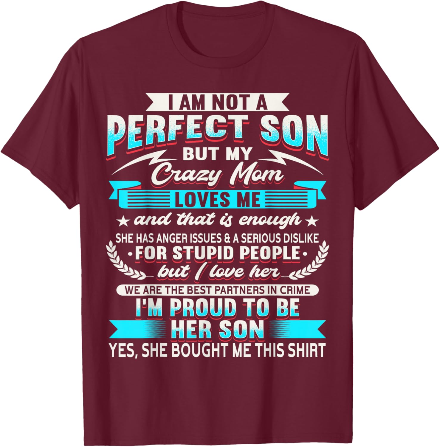 I Am Not A Perfect Son But My Crazy Mom Loves Me T-Shirt - T-Shirt | Maroon
