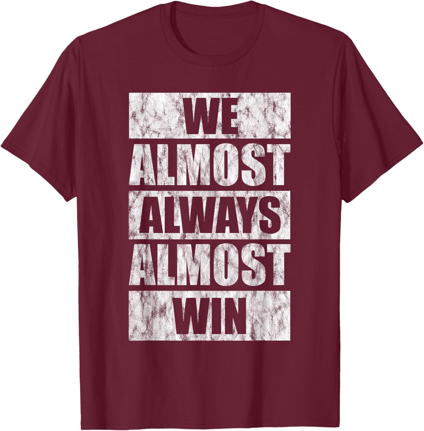 We Almost Always Almost Win T-Shirt - T-Shirt | Maroon