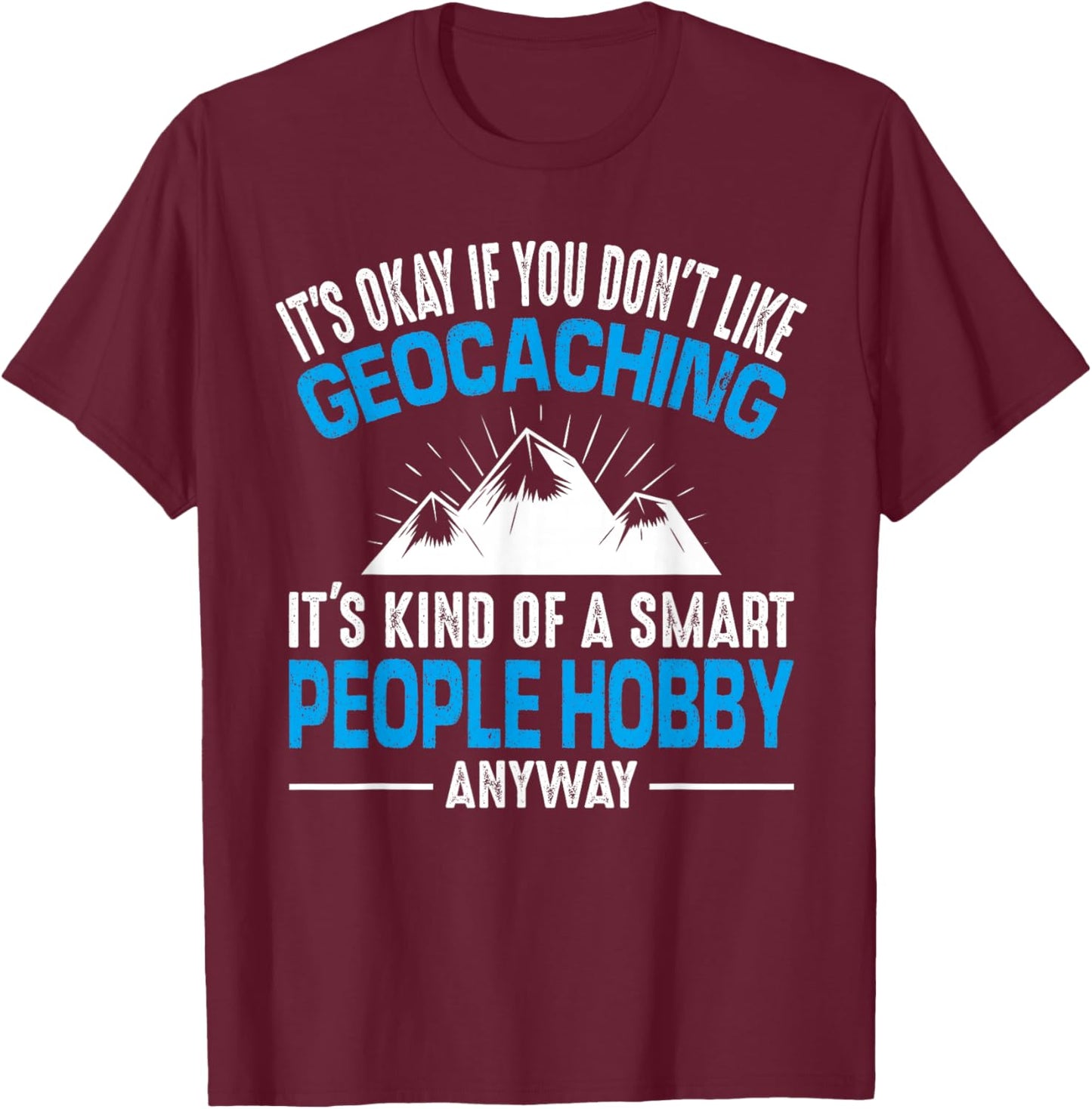 Geocaching Smart People Hobby Fun Geocache Winter Sarcastic T-Shirt - T-Shirt | Maroon