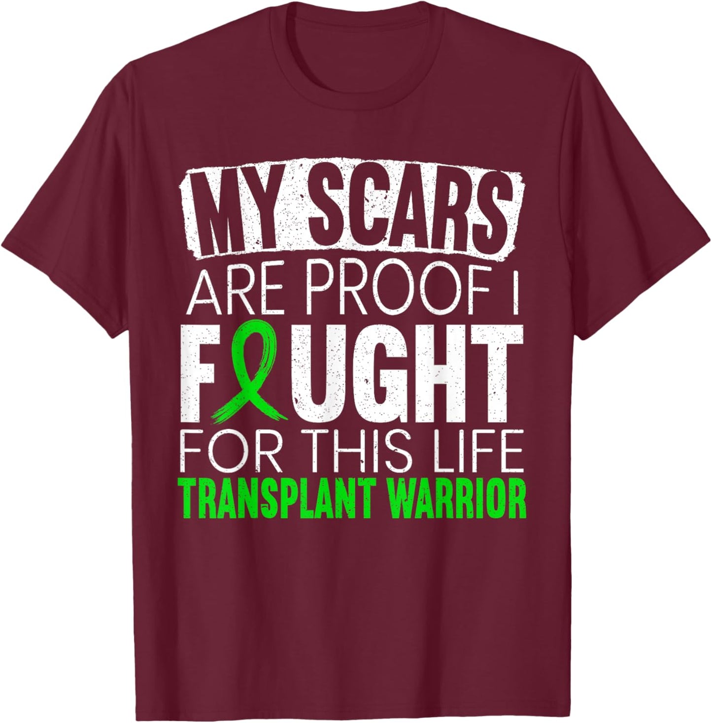 My Scars Are Proof I Fought For This Life Transplant Warrior T-Shirt - T-Shirt | Maroon