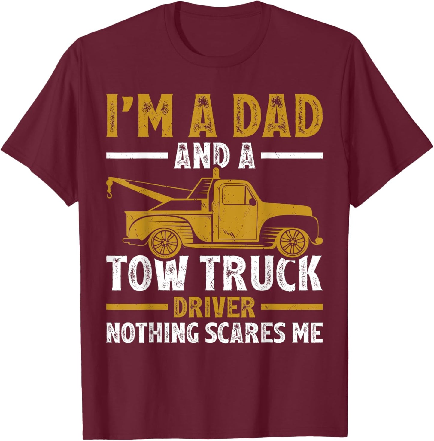 I'm A Dad And A Tow Truck Driver Fathers Day T-Shirt - T-Shirt | Maroon