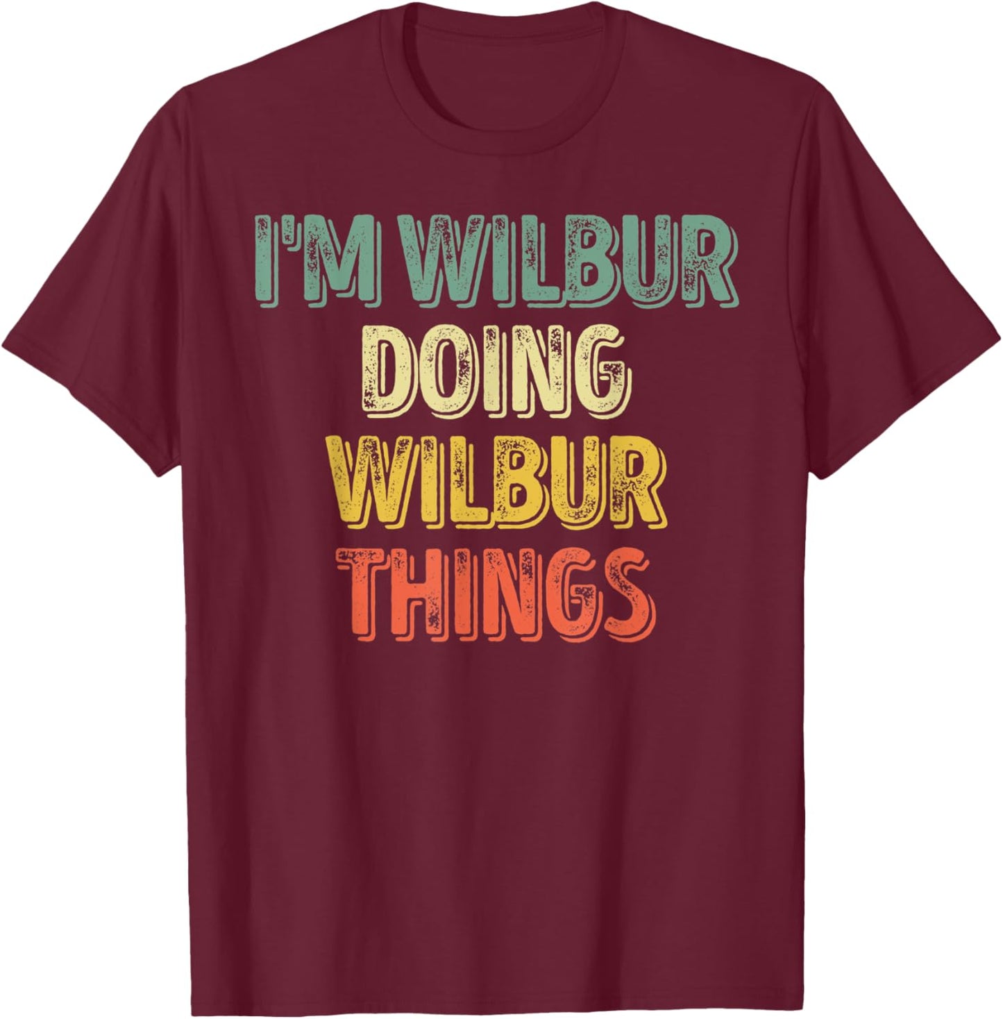 I'm Wilbur Doing Wilbur Things Shirt Personalized First Name T-Shirt - T-Shirt | Maroon