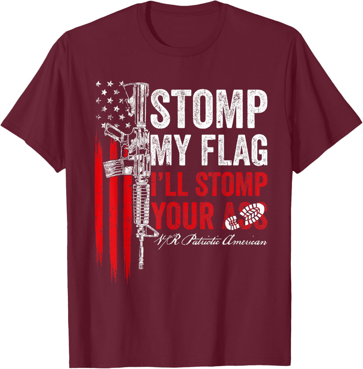 Stomp My Flag I'll Stomp Your Ass AR-15 Gun Rights Patriotic Women Men T-Shirt - T-Shirt | Maroon