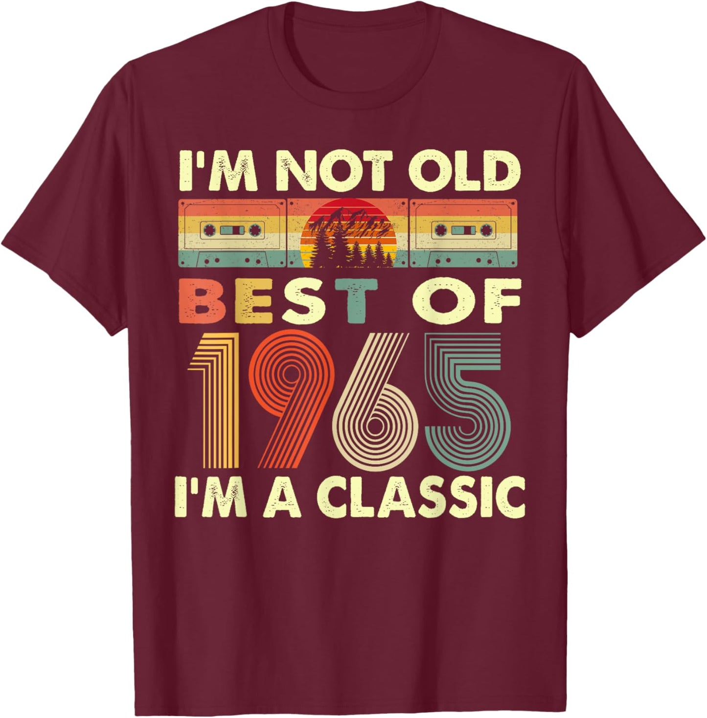 I'm Not Old I'm A Classic Vintage 1965 57th Birthday Gifts T-Shirt - T-Shirt | Maroon