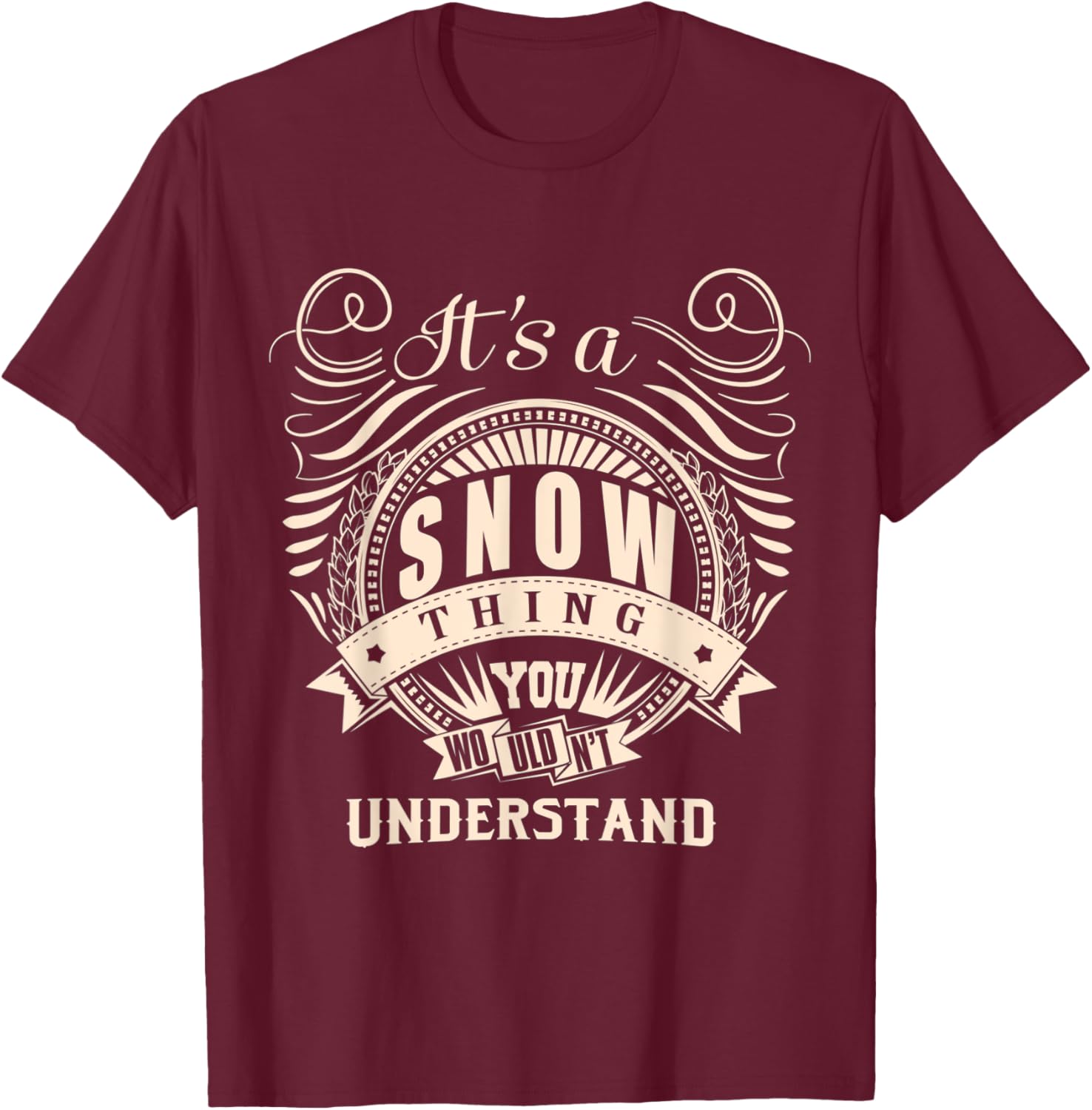 It's a SNOW thing you wouldn't understand Gift T-Shirt - T-Shirt | Maroon