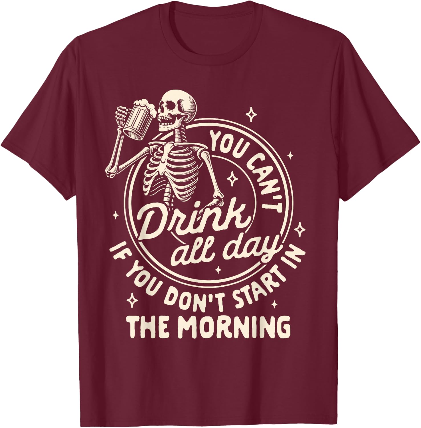 Beer Lover Can't Drink All Day If You Don't Start In Morning T-Shirt - T-Shirt | Maroon