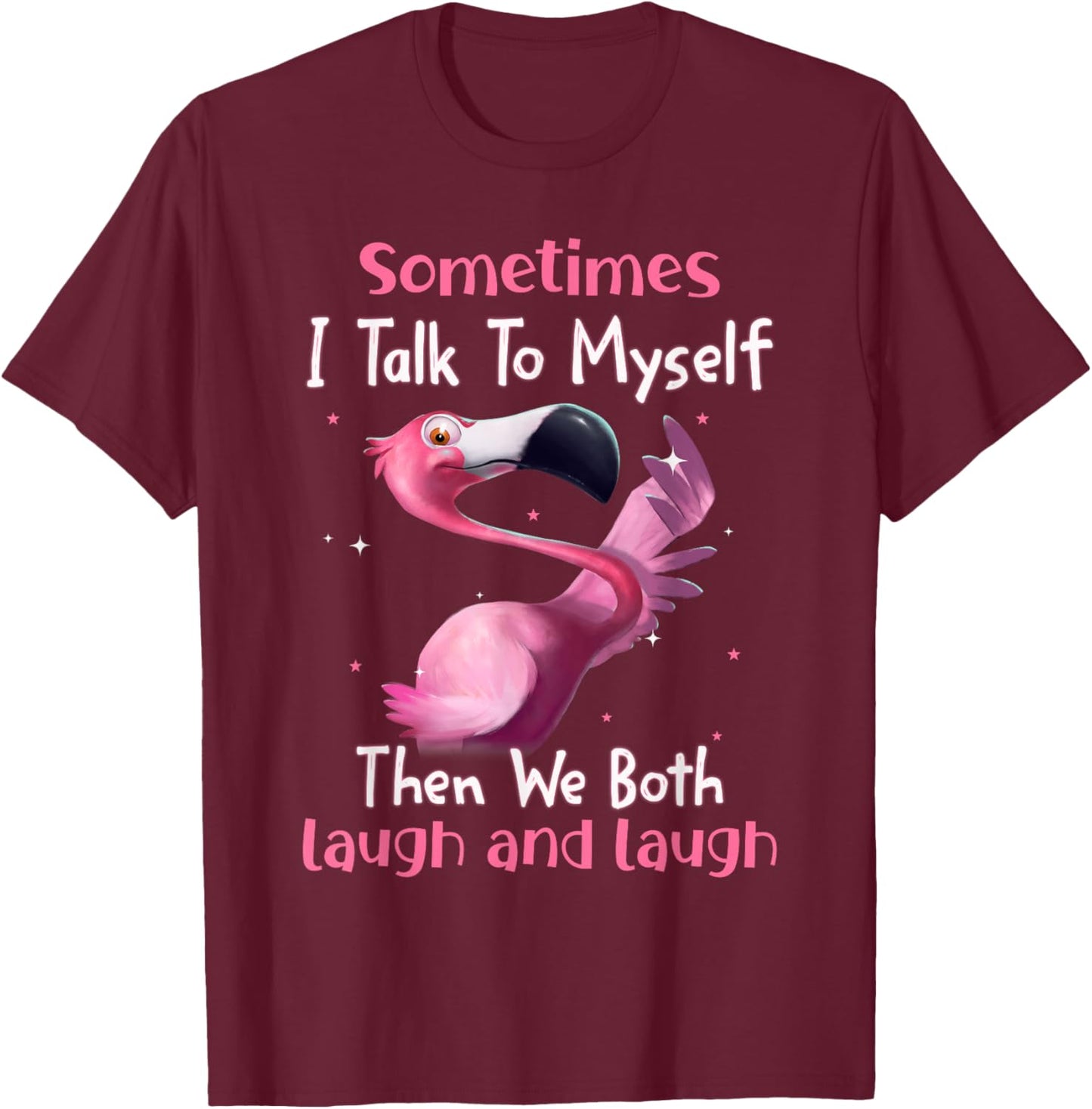 Sometimes I Talk To Myself Then We Both Laugh Flamingo Lover T-Shirt - T-Shirt | Maroon