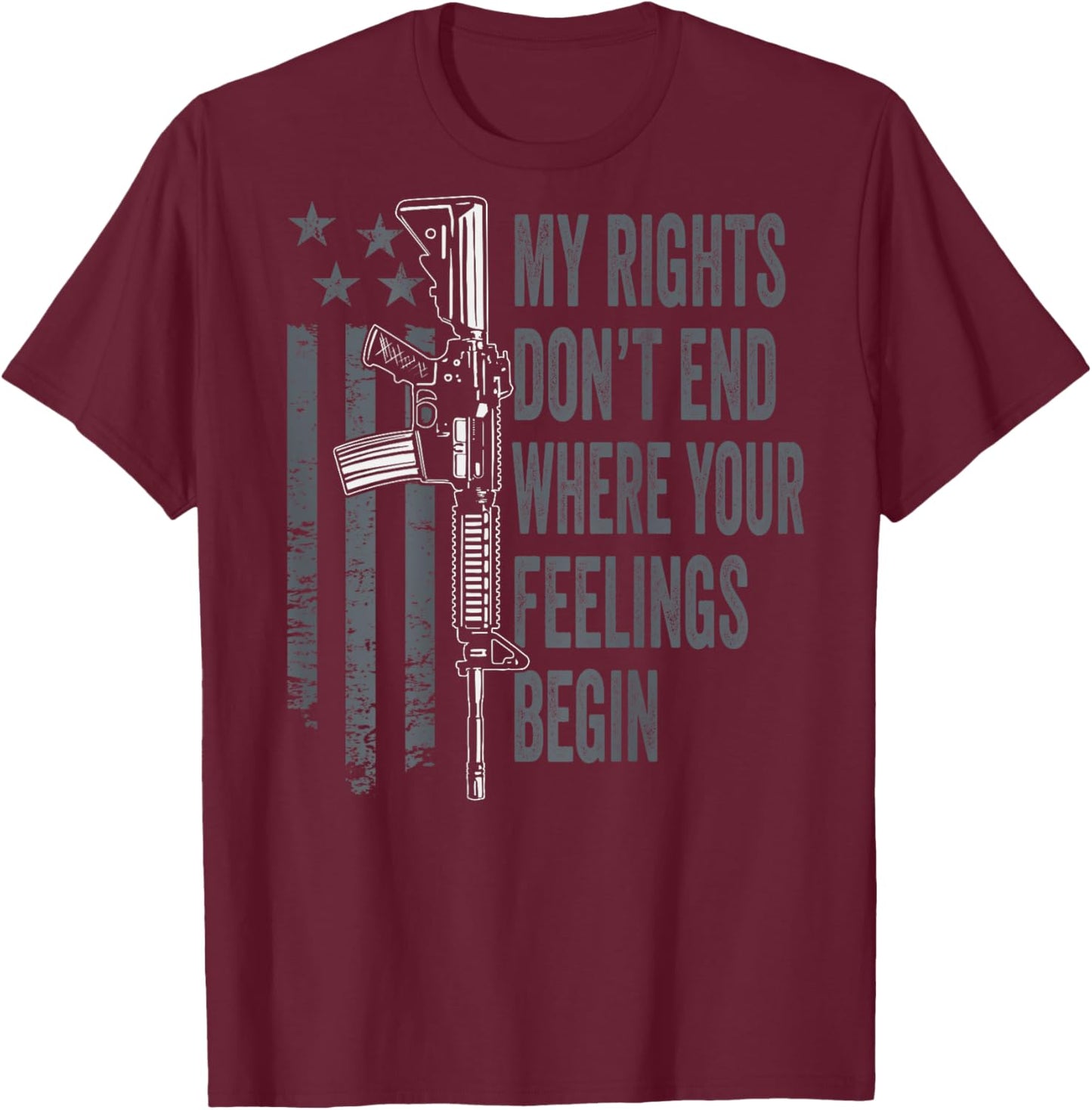 My Rights Don't End Where Your Feelings Begin (ON BACK) T-Shirt - T-Shirt | Maroon
