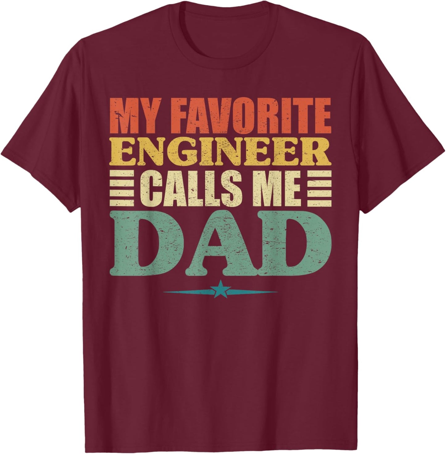 My Favorite Engineer Calls Me Dad Shirt, Fathers Day T-Shirt - T-Shirt | Maroon
