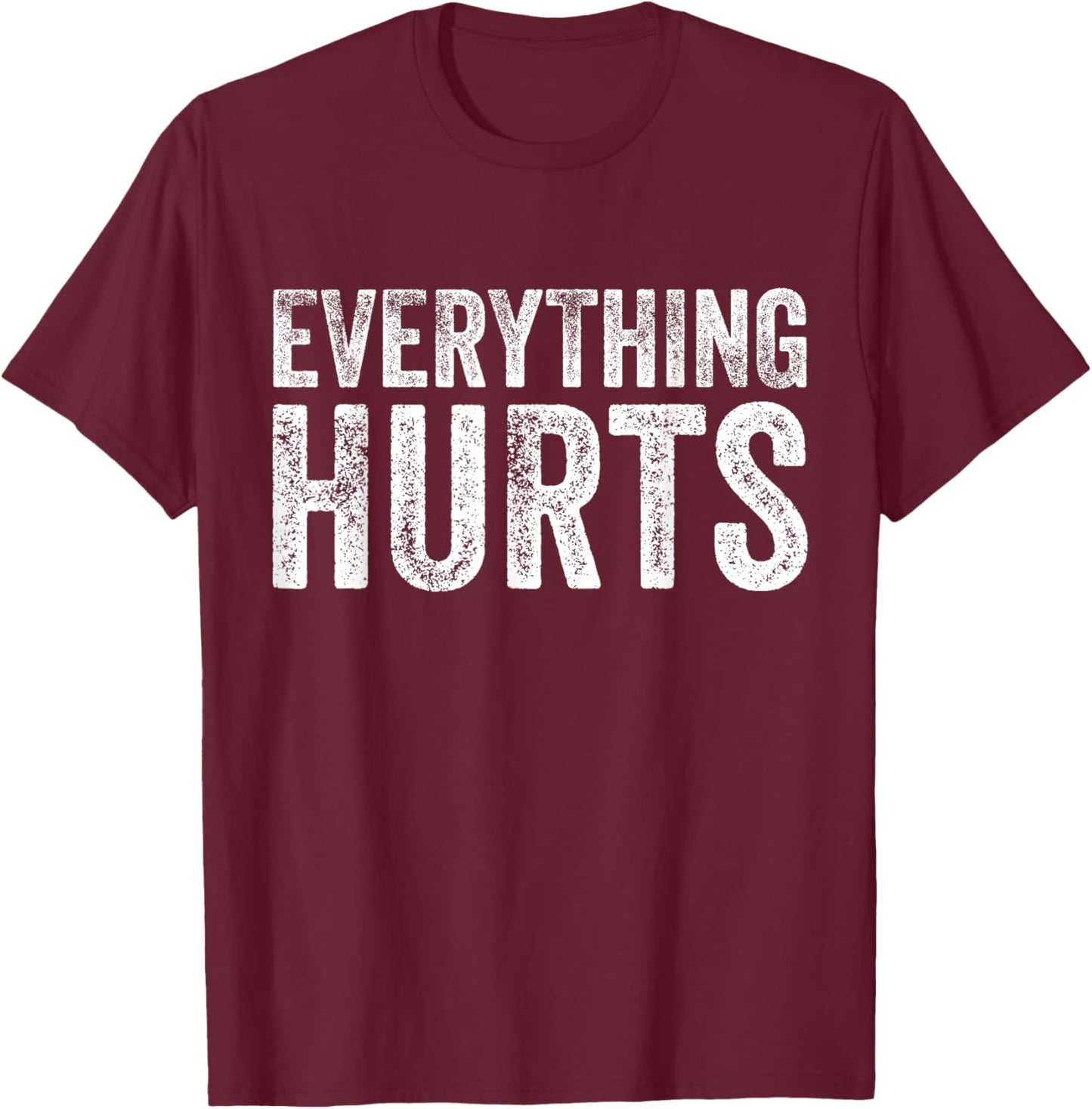 Everything Hurts Fitness Workout Lifting Funny Distressed T-Shirt - T-Shirt | Maroon