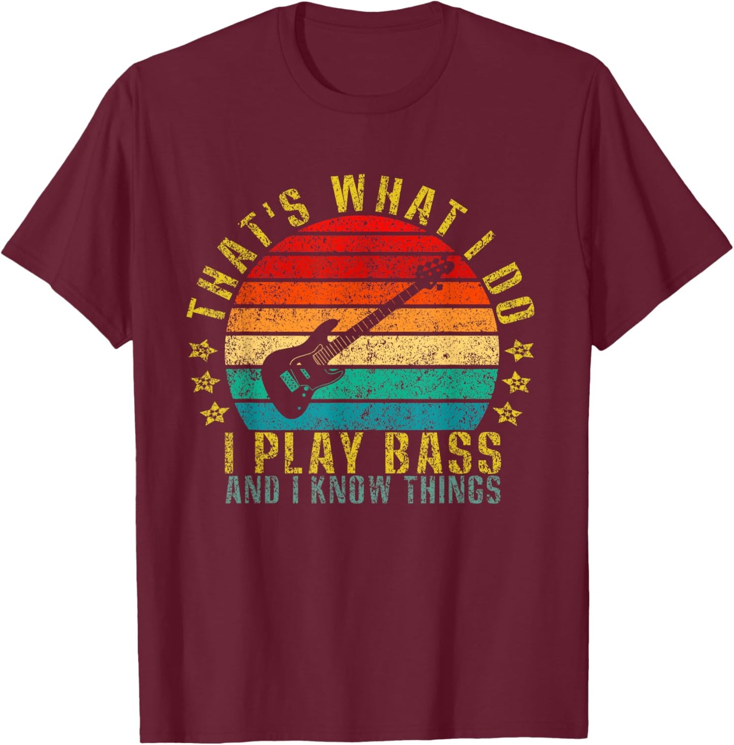 That's What I Do I Play Bass And I Know Things Funny T-Shirt - T-Shirt | Maroon