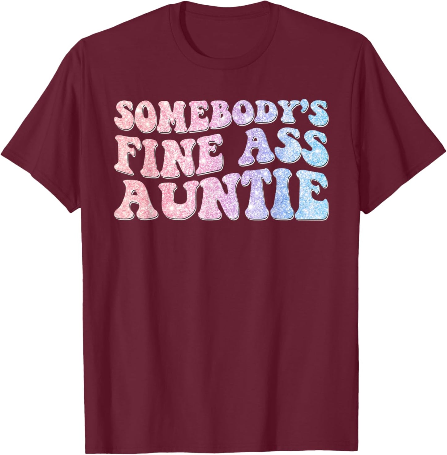 Funny Somebody's Fine Ass Auntie Mom Saying Cute Mom T-Shirt - T-Shirt | Maroon