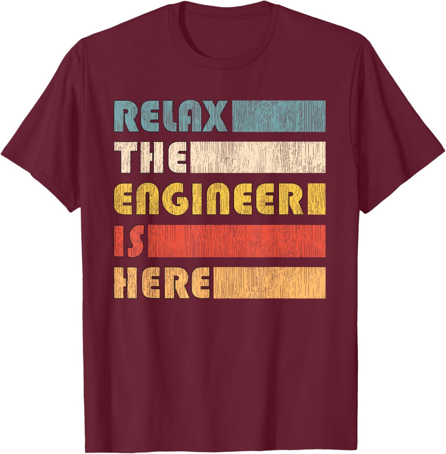 Relax The Engineer for Engineers T-Shirt - T-Shirt | Maroon