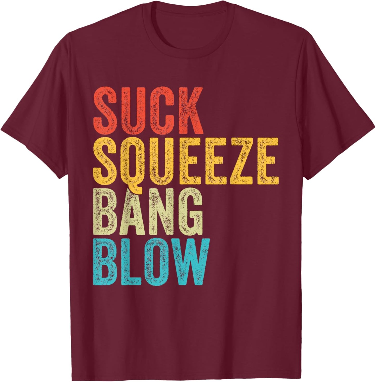 Suck Squeeze Bang Blow Funny Mechanic Car Funny Vintage T-Shirt - T-Shirt | Maroon