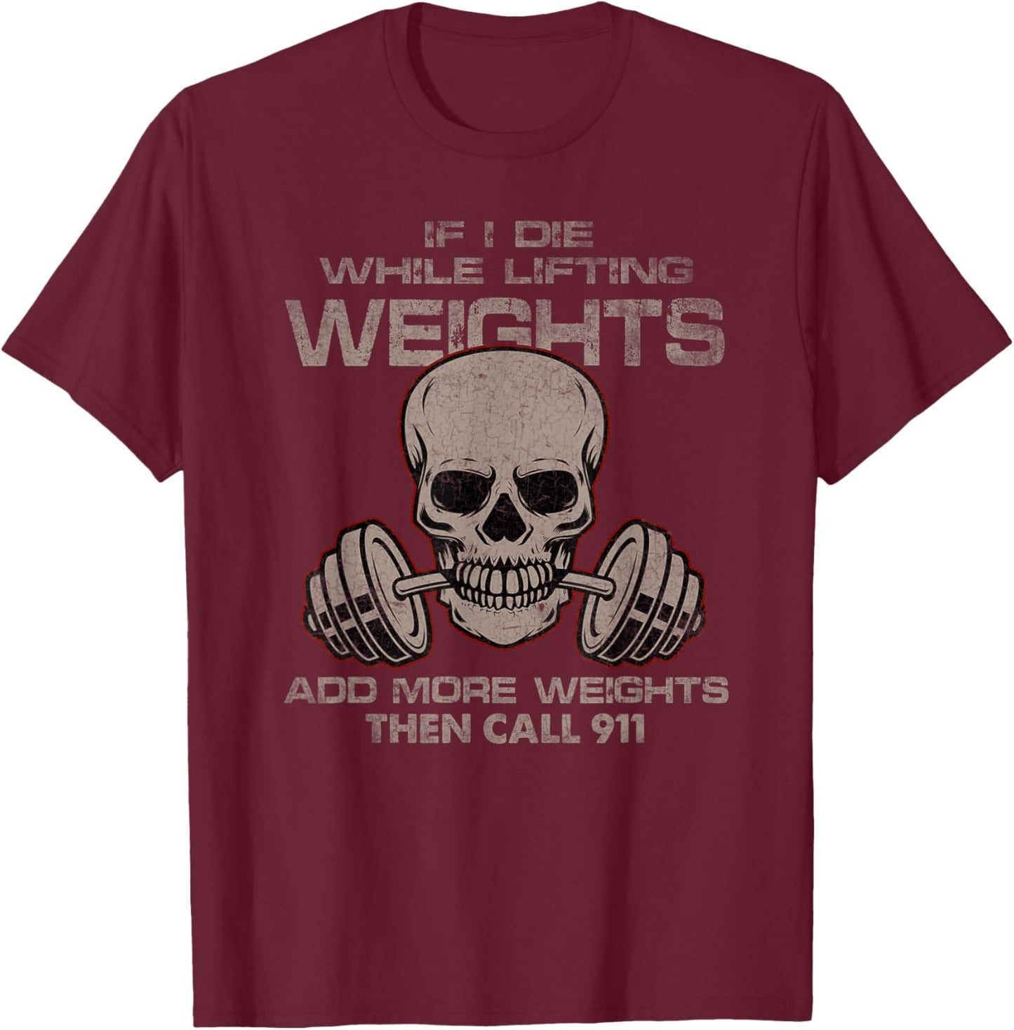 If I Die While Lifting Distressed Quote Weights Add More T-Shirt - T-Shirt | Maroon