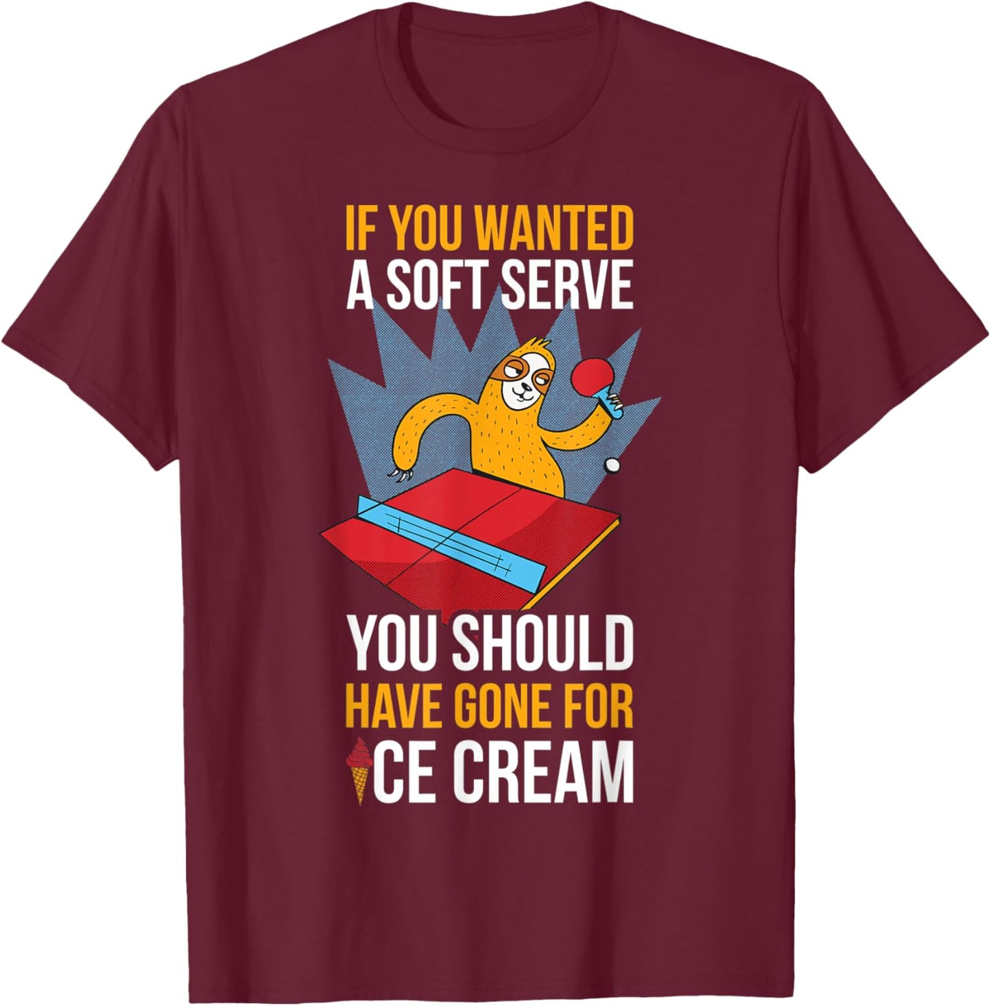 If You Wanted A Soft Serve Ping Pong T-Shirt - T-Shirt | Maroon