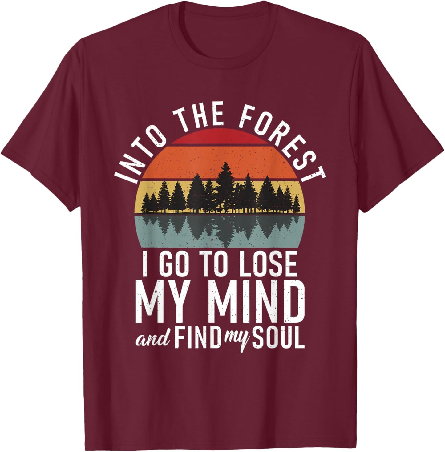 Into the Forest i go to lose my Mind Adventure Hiking Woods T-Shirt - T-Shirt | Maroon