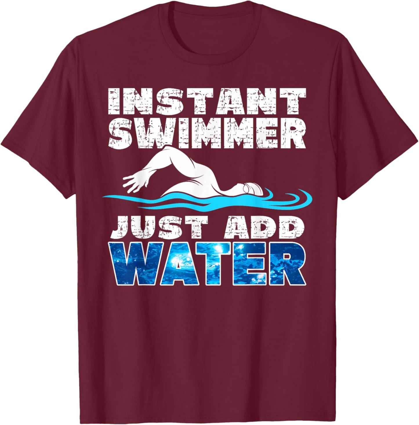 Instant Swimmer Just Add Water Funny Swimming T-Shirt - T-Shirt | Maroon