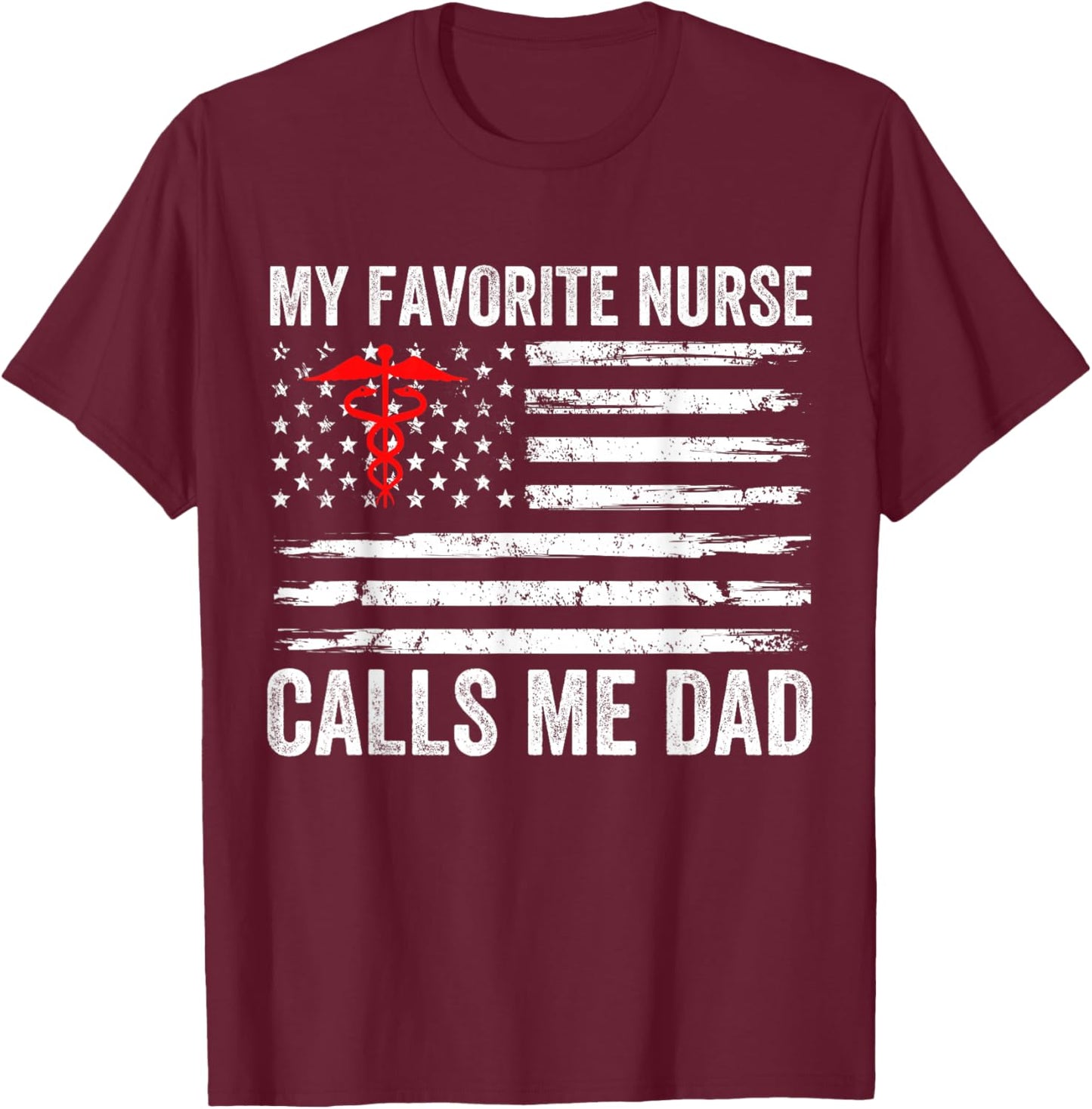 My Favorite Nurse Calls Me Dad American Flag Nurse Daughter T-Shirt - T-Shirt | Maroon