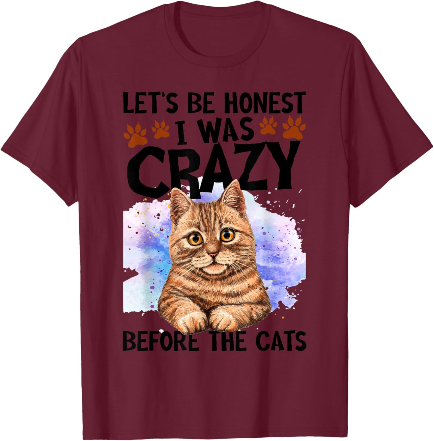 Let's Be Honest I Was Crazy Before The Cats Cat Lover T-Shirt - T-Shirt | Maroon