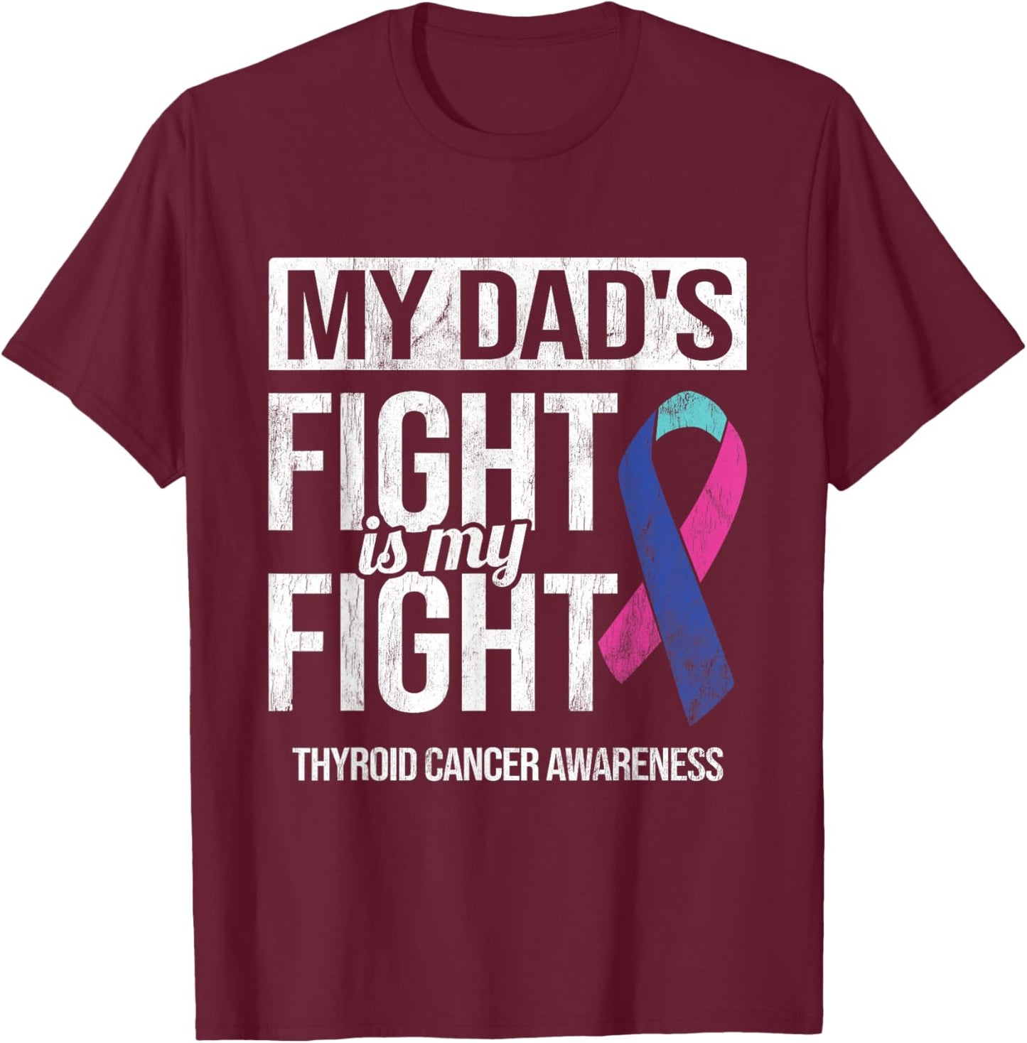 My Dad's Fight My Fight Thyroid Cancer Awareness Ribbon T-Shirt - T-Shirt | Maroon