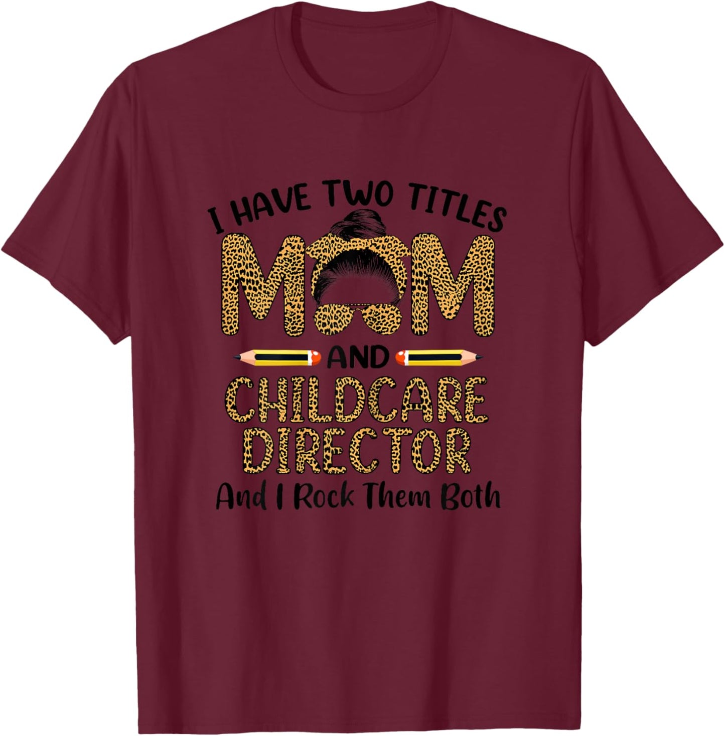 I Have Two Titles Mom & Childcare Director Mothers Day T-Shirt - T-Shirt | Maroon