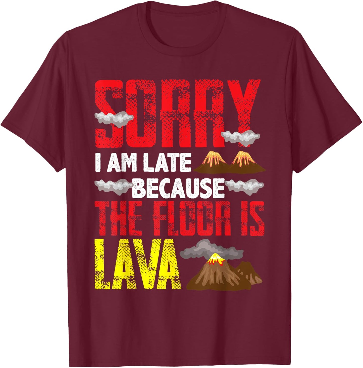 Volcano Boys Girls Sorry I Am Late Because The Floor Is Lava T-Shirt - T-Shirt | Maroon