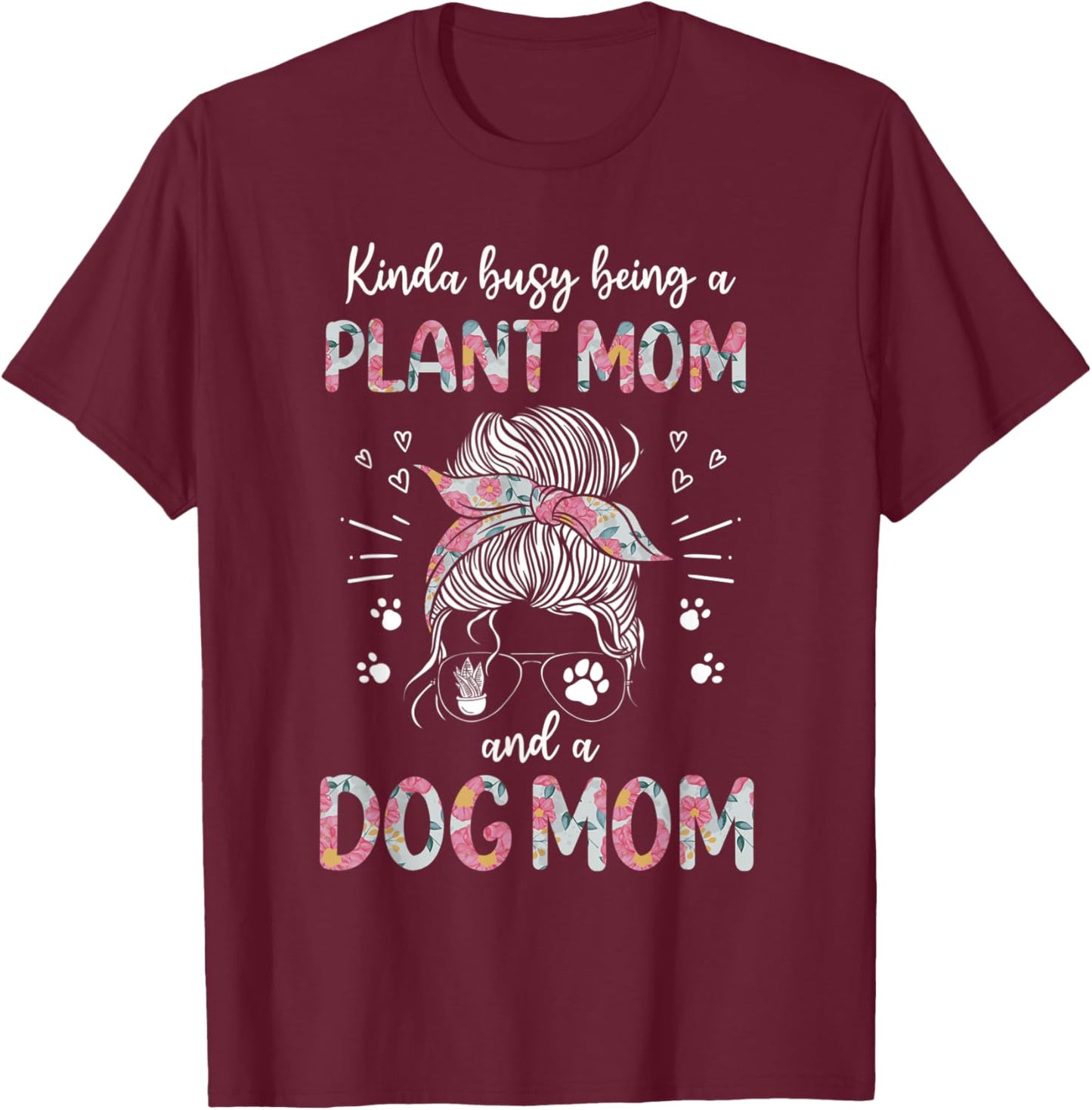 Kinda Busy Being A Plant Mom And A Dog Mom Funny Dog Lover T-Shirt - T-Shirt | Maroon